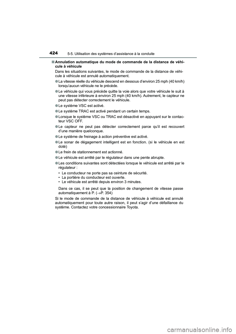 TOYOTA PRIUS PRIME 2017 Manuel du propriétaire (in French) 424
PRIUS PRIME_OM_OM47A88D_(D)
5-5. Utilisation des systèmes d’assistance à la conduite
■Annulation automatique du mode de commande de la distance de véhi-
cule à véhicule
Dans les situation TOYOTA PRIUS PRIME 2017 Manuel du propriétaire (in French) 424
PRIUS PRIME_OM_OM47A88D_(D)
5-5. Utilisation des systèmes d’assistance à la conduite
■Annulation automatique du mode de commande de la distance de véhi-
cule à véhicule
Dans les situation