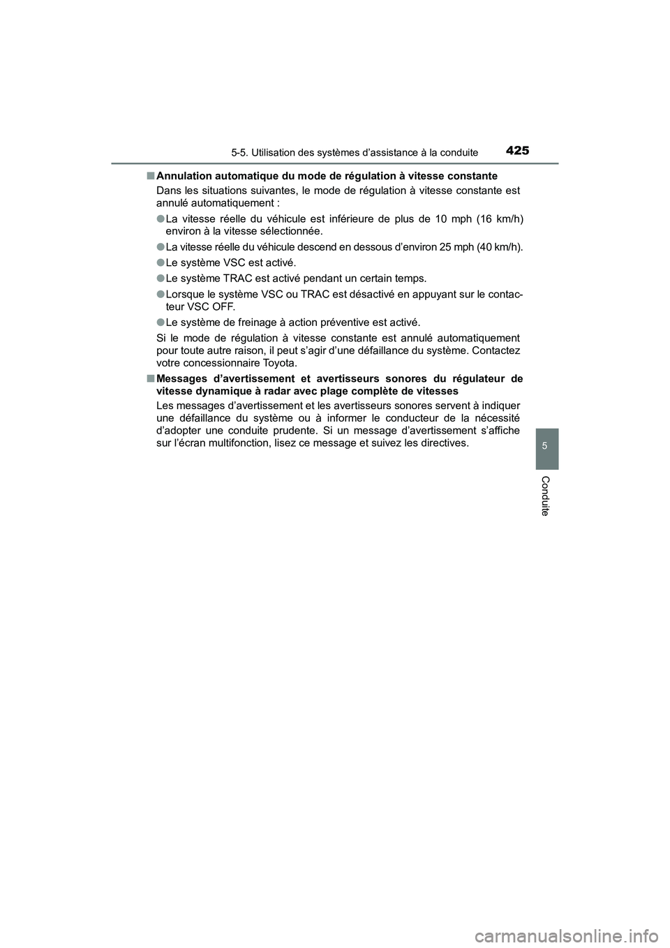 TOYOTA PRIUS PRIME 2017 Manuel du propriétaire (in French) PRIUS PRIME_OM_OM47A88D_(D)
4255-5. Utilisation des systèmes d’assistance à la conduite
5
Conduite
■Annulation automatique du mode de régulation à vitesse constante
Dans les situations suivant TOYOTA PRIUS PRIME 2017 Manuel du propriétaire (in French) PRIUS PRIME_OM_OM47A88D_(D)
4255-5. Utilisation des systèmes d’assistance à la conduite
5
Conduite
■Annulation automatique du mode de régulation à vitesse constante
Dans les situations suivant