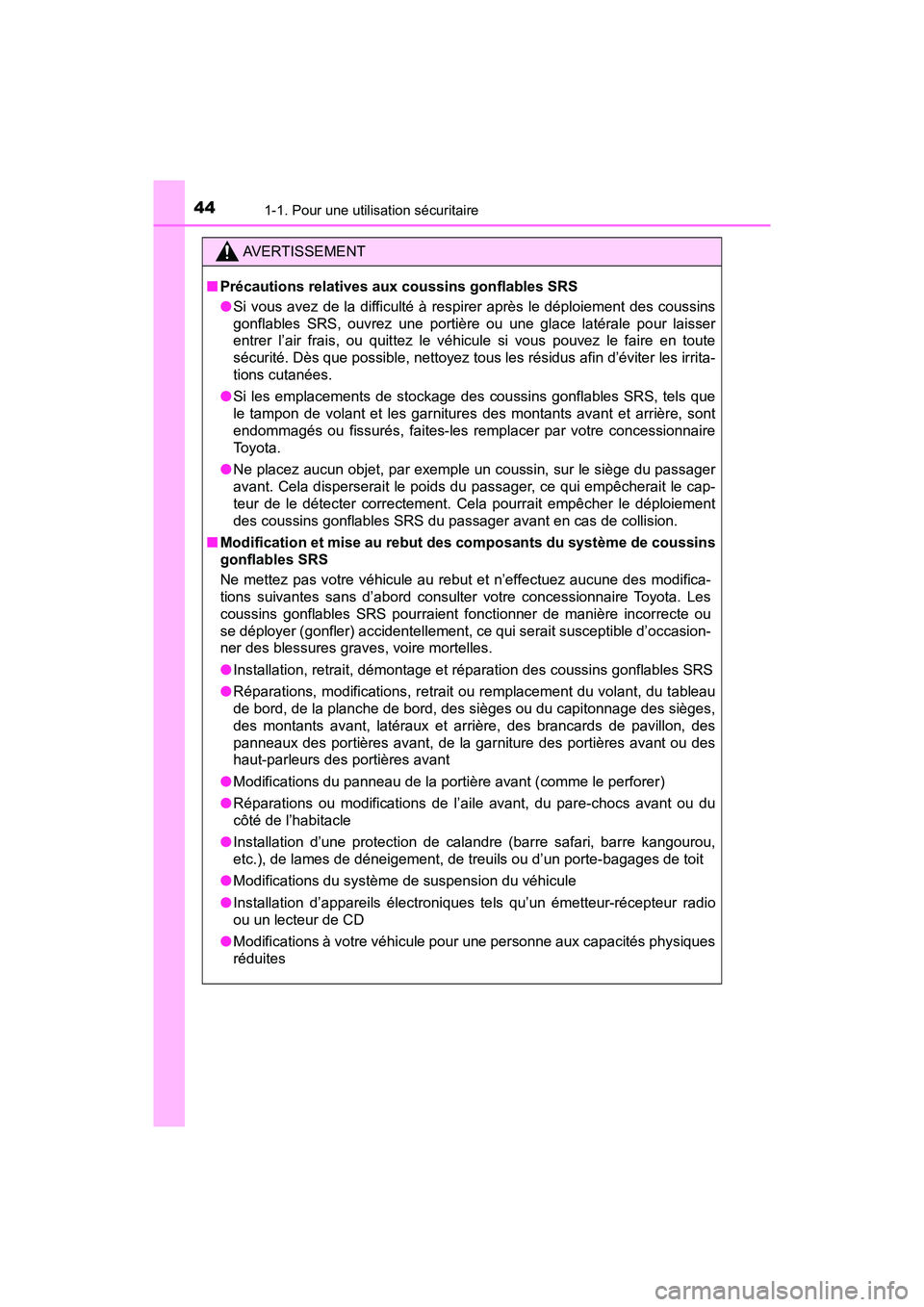 TOYOTA PRIUS PRIME 2017 Manuel du propriétaire (in French) 441-1. Pour une utilisation sécuritaire
PRIUS PRIME_OM_OM47A88D_(D)
AVERTISSEMENT
■Précautions relatives aux coussins gonflables SRS
●Si vous avez de la difficulté à respirer après le déploi TOYOTA PRIUS PRIME 2017 Manuel du propriétaire (in French) 441-1. Pour une utilisation sécuritaire
PRIUS PRIME_OM_OM47A88D_(D)
AVERTISSEMENT
■Précautions relatives aux coussins gonflables SRS
●Si vous avez de la difficulté à respirer après le déploi