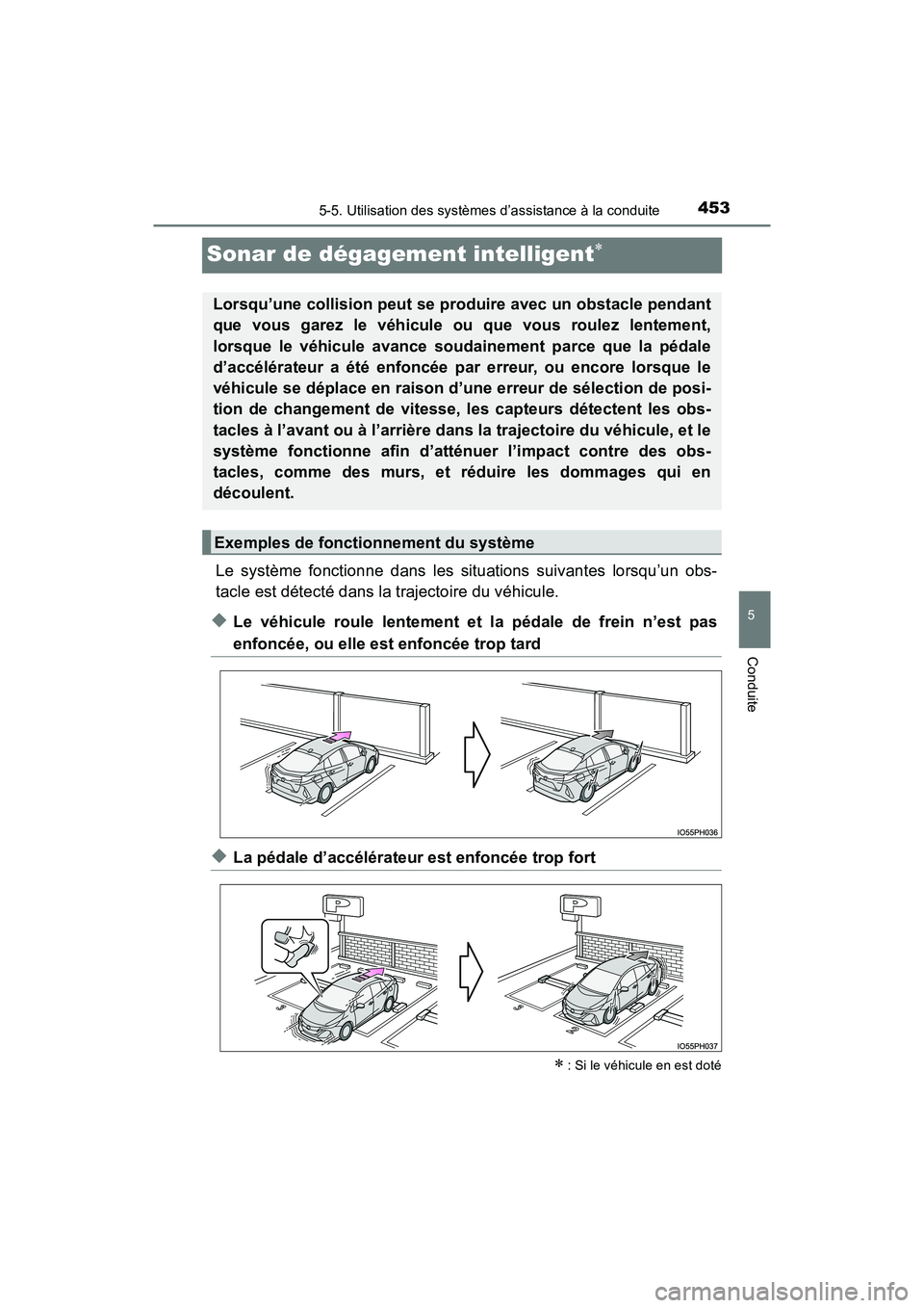 TOYOTA PRIUS PRIME 2017 Manuel du propriétaire (in French) 453
PRIUS PRIME_OM_OM47A88D_(D)
5-5. Utilisation des systèmes d’assistance à la conduite
5
Conduite
Sonar de dégagement intelligent
Le système fonctionne dans les situations suivantes lorsqu TOYOTA PRIUS PRIME 2017 Manuel du propriétaire (in French) 453
PRIUS PRIME_OM_OM47A88D_(D)
5-5. Utilisation des systèmes d’assistance à la conduite
5
Conduite
Sonar de dégagement intelligent
Le système fonctionne dans les situations suivantes lorsqu