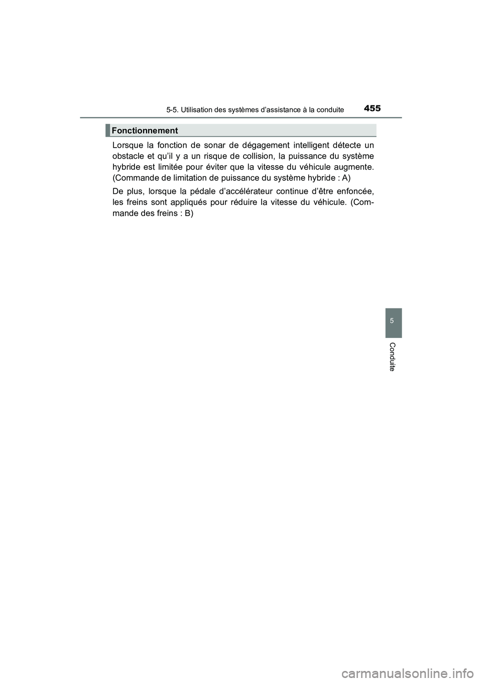 TOYOTA PRIUS PRIME 2017  Manuel du propriétaire (in French) PRIUS PRIME_OM_OM47A88D_(D)
4555-5. Utilisation des systèmes d’assistance à la conduite
5
Conduite
Lorsque la fonction de sonar de dégagement intelligent détecte un
obstacle et qu’il y a un ri