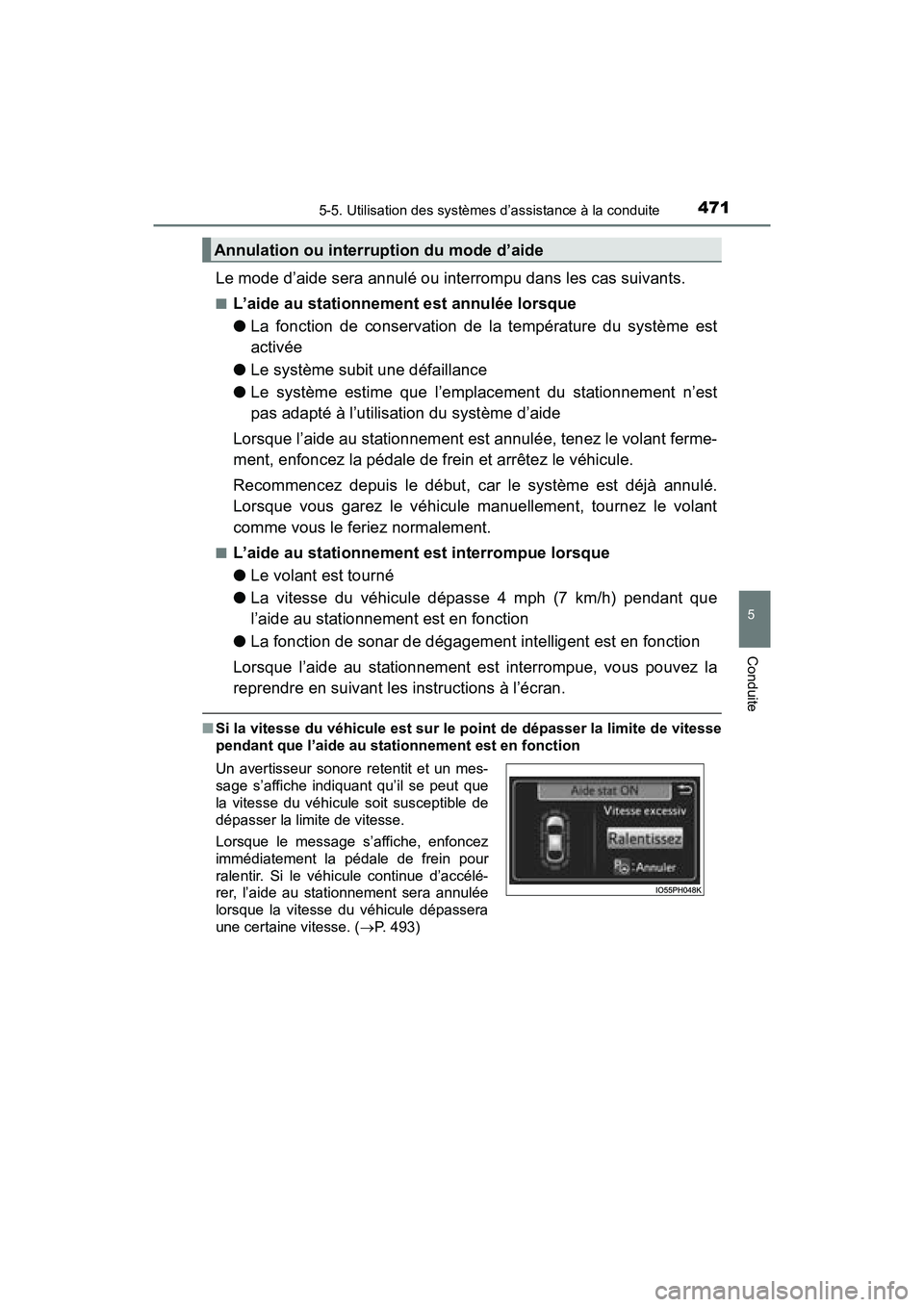 TOYOTA PRIUS PRIME 2017  Manuel du propriétaire (in French) PRIUS PRIME_OM_OM47A88D_(D)
4715-5. Utilisation des systèmes d’assistance à la conduite
5
Conduite
Le mode d’aide sera annulé ou interrompu dans les cas suivants.
■L’aide au stationnement e