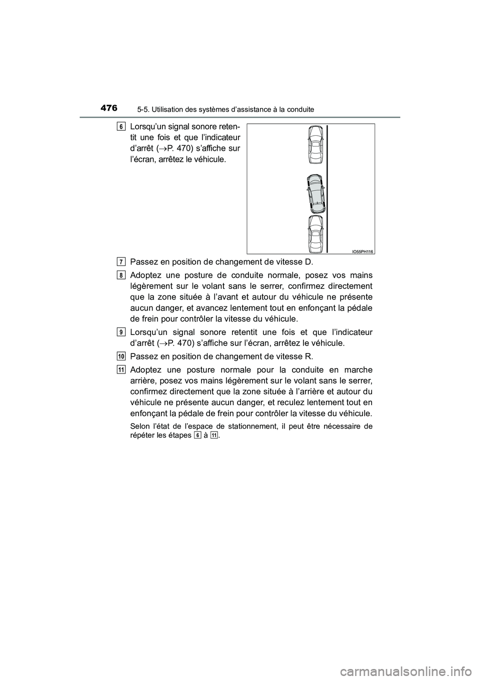 TOYOTA PRIUS PRIME 2017  Manuel du propriétaire (in French) 476
PRIUS PRIME_OM_OM47A88D_(D)
5-5. Utilisation des systèmes d’assistance à la conduite
Lorsqu’un signal sonore reten-
tit une fois et que l’indicateur
d’arrêt (P. 470) s’affiche sur
