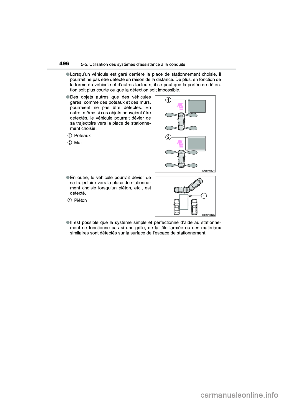 TOYOTA PRIUS PRIME 2017  Manuel du propriétaire (in French) 496
PRIUS PRIME_OM_OM47A88D_(D)
5-5. Utilisation des systèmes d’assistance à la conduite
●Lorsqu’un véhicule est garé derrière la place de stationnement choisie, il
pourrait ne pas être d