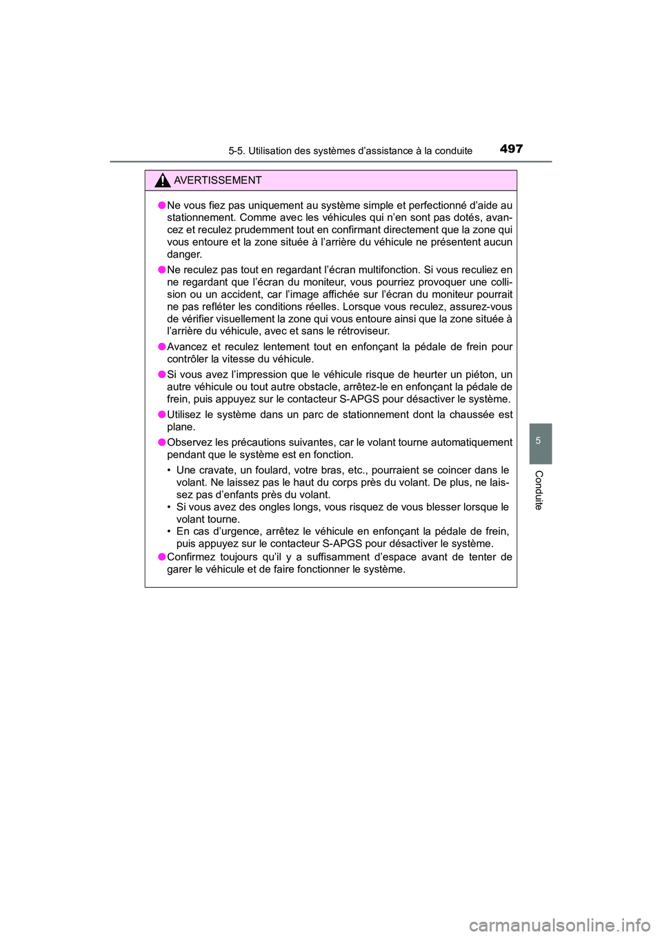 TOYOTA PRIUS PRIME 2017  Manuel du propriétaire (in French) PRIUS PRIME_OM_OM47A88D_(D)
4975-5. Utilisation des systèmes d’assistance à la conduite
5
Conduite
AVERTISSEMENT
●Ne vous fiez pas uniquement au système simple et perfectionné d’aide au
stat