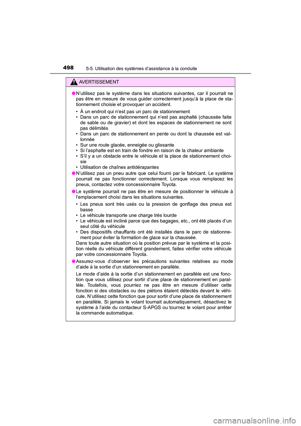 TOYOTA PRIUS PRIME 2017  Manuel du propriétaire (in French) 498
PRIUS PRIME_OM_OM47A88D_(D)
5-5. Utilisation des systèmes d’assistance à la conduite
AVERTISSEMENT
●N’utilisez pas le système dans les situations suivantes, car il pourrait ne
pas être e