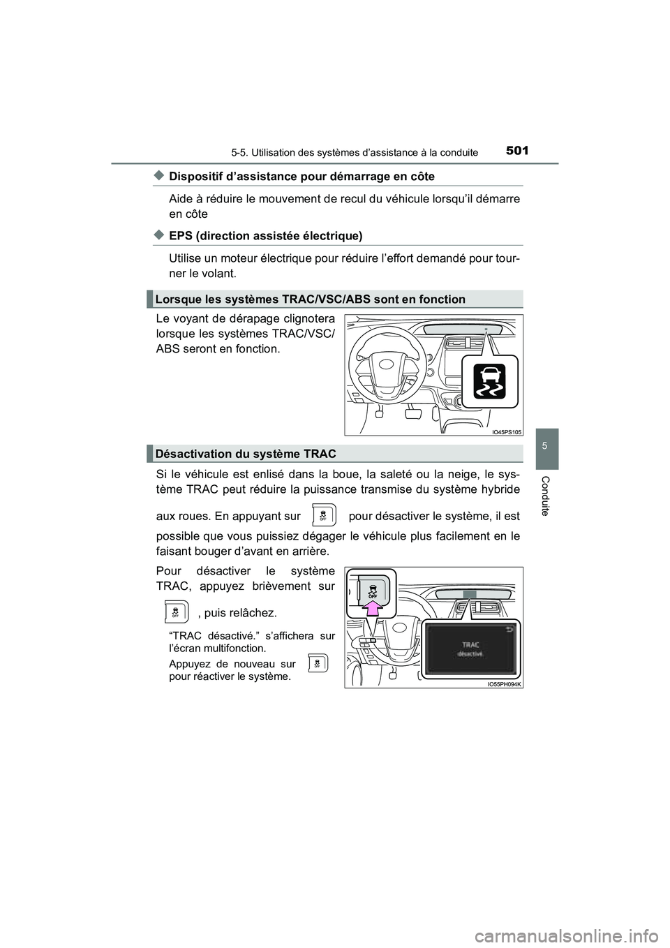 TOYOTA PRIUS PRIME 2017  Manuel du propriétaire (in French) PRIUS PRIME_OM_OM47A88D_(D)
5015-5. Utilisation des systèmes d’assistance à la conduite
5
Conduite
◆Dispositif d’assistance pour démarrage en côte
Aide à réduire le mouvement de recul du v