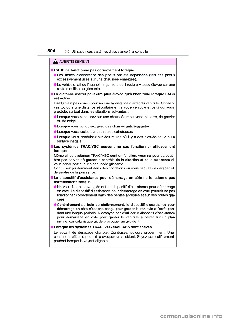 TOYOTA PRIUS PRIME 2017 Manuel du propriétaire (in French) 504
PRIUS PRIME_OM_OM47A88D_(D)
5-5. Utilisation des systèmes d’assistance à la conduite
AVERTISSEMENT
■L’ABS ne fonctionne pas correctement lorsque
●Les limites d’adhérence des pneus ont TOYOTA PRIUS PRIME 2017 Manuel du propriétaire (in French) 504
PRIUS PRIME_OM_OM47A88D_(D)
5-5. Utilisation des systèmes d’assistance à la conduite
AVERTISSEMENT
■L’ABS ne fonctionne pas correctement lorsque
●Les limites d’adhérence des pneus ont