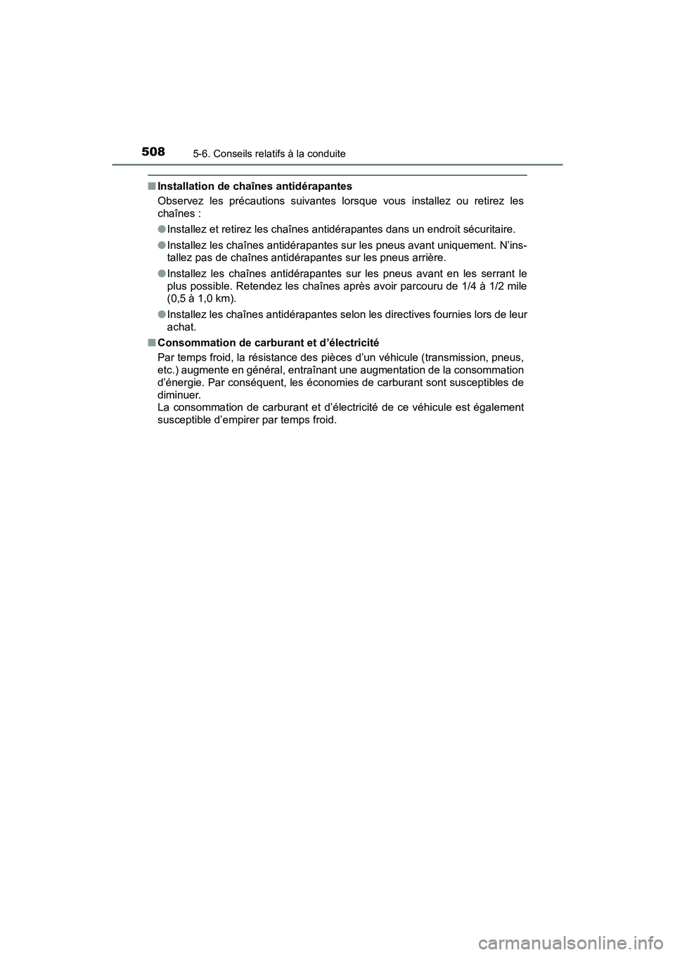 TOYOTA PRIUS PRIME 2017 Manuel du propriétaire (in French) 508
PRIUS PRIME_OM_OM47A88D_(D)
5-6. Conseils relatifs à la conduite
■Installation de chaînes antidérapantes
Observez les précautions suivantes lorsque vous installez ou retirez les
chaînes :
TOYOTA PRIUS PRIME 2017 Manuel du propriétaire (in French) 508
PRIUS PRIME_OM_OM47A88D_(D)
5-6. Conseils relatifs à la conduite
■Installation de chaînes antidérapantes
Observez les précautions suivantes lorsque vous installez ou retirez les
chaînes :
