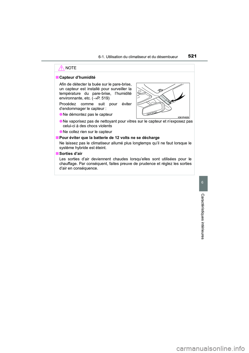 TOYOTA PRIUS PRIME 2017  Manuel du propriétaire (in French) PRIUS PRIME_OM_OM47A88D_(D)
5216-1. Utilisation du climatiseur et du désembueur
6
Caractéristiques intérieures
NOTE
■Capteur d’humidité
●Ne vaporisez pas de nettoyant pour vitres sur le capt