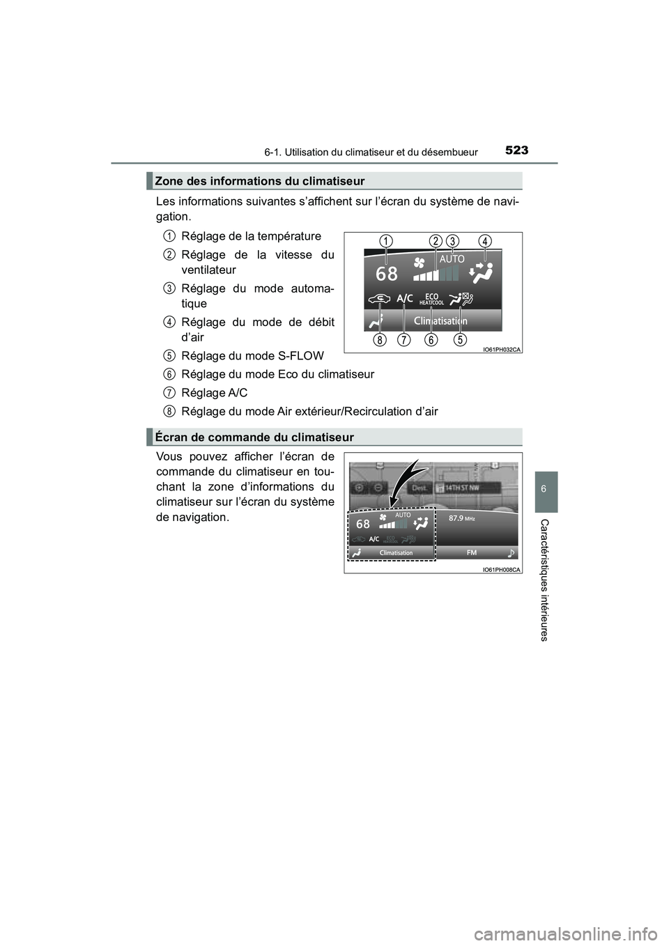TOYOTA PRIUS PRIME 2017  Manuel du propriétaire (in French) PRIUS PRIME_OM_OM47A88D_(D)
5236-1. Utilisation du climatiseur et du désembueur
6
Caractéristiques intérieures
Les informations suivantes s’affichent sur l’écran du système de navi-
gation.R
