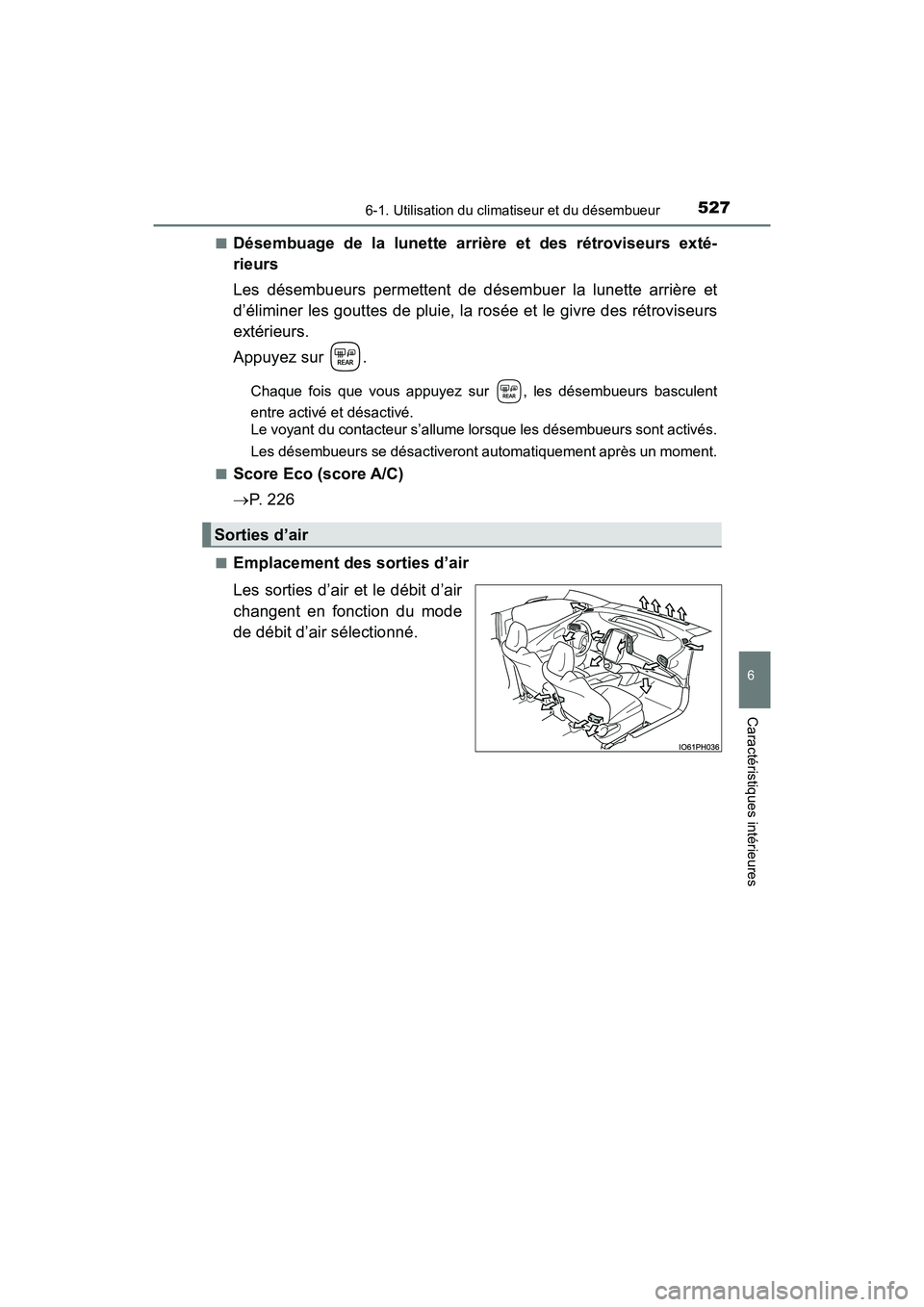 TOYOTA PRIUS PRIME 2017  Manuel du propriétaire (in French) PRIUS PRIME_OM_OM47A88D_(D)
5276-1. Utilisation du climatiseur et du désembueur
6
Caractéristiques intérieures
■Désembuage de la lunette arrière et des rétroviseurs exté-
rieurs
Les désembue