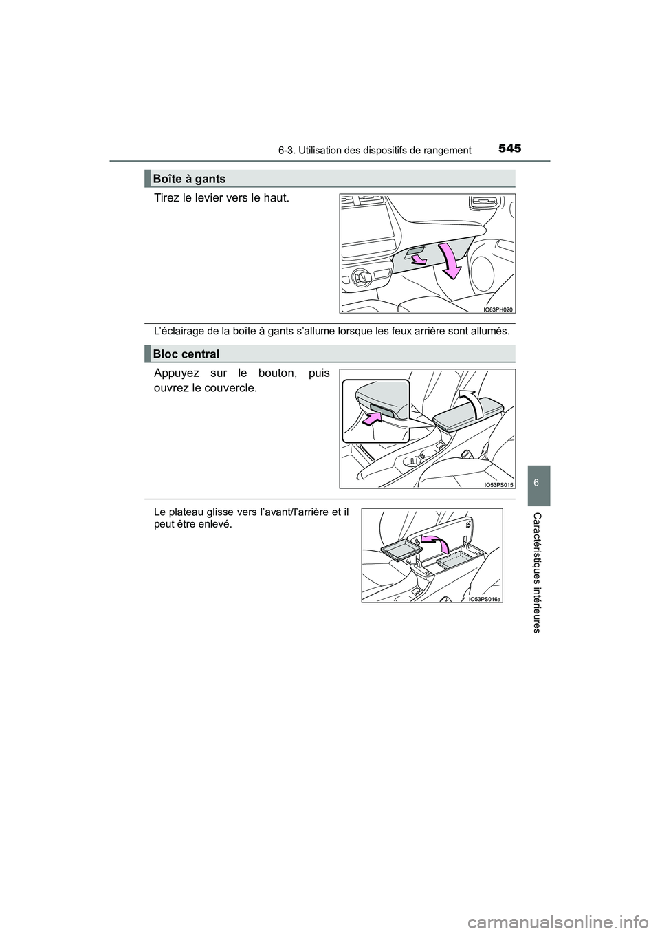 TOYOTA PRIUS PRIME 2017  Manuel du propriétaire (in French) PRIUS PRIME_OM_OM47A88D_(D)
5456-3. Utilisation des dispositifs de rangement
6
Caractéristiques intérieures
Tirez le levier vers le haut.
L’éclairage de la boîte à gants s’allume lorsque les 