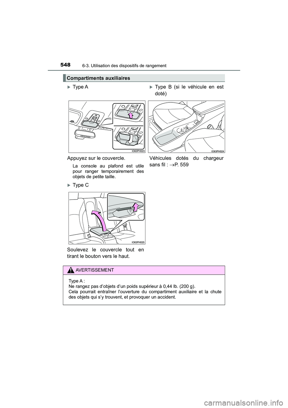 TOYOTA PRIUS PRIME 2017  Manuel du propriétaire (in French) 548
PRIUS PRIME_OM_OM47A88D_(D)
6-3. Utilisation des dispositifs de rangement
Compartiments auxiliaires
Type AType B (si le véhicule en est
doté)
Appuyez sur le couvercle.
La console au plafon