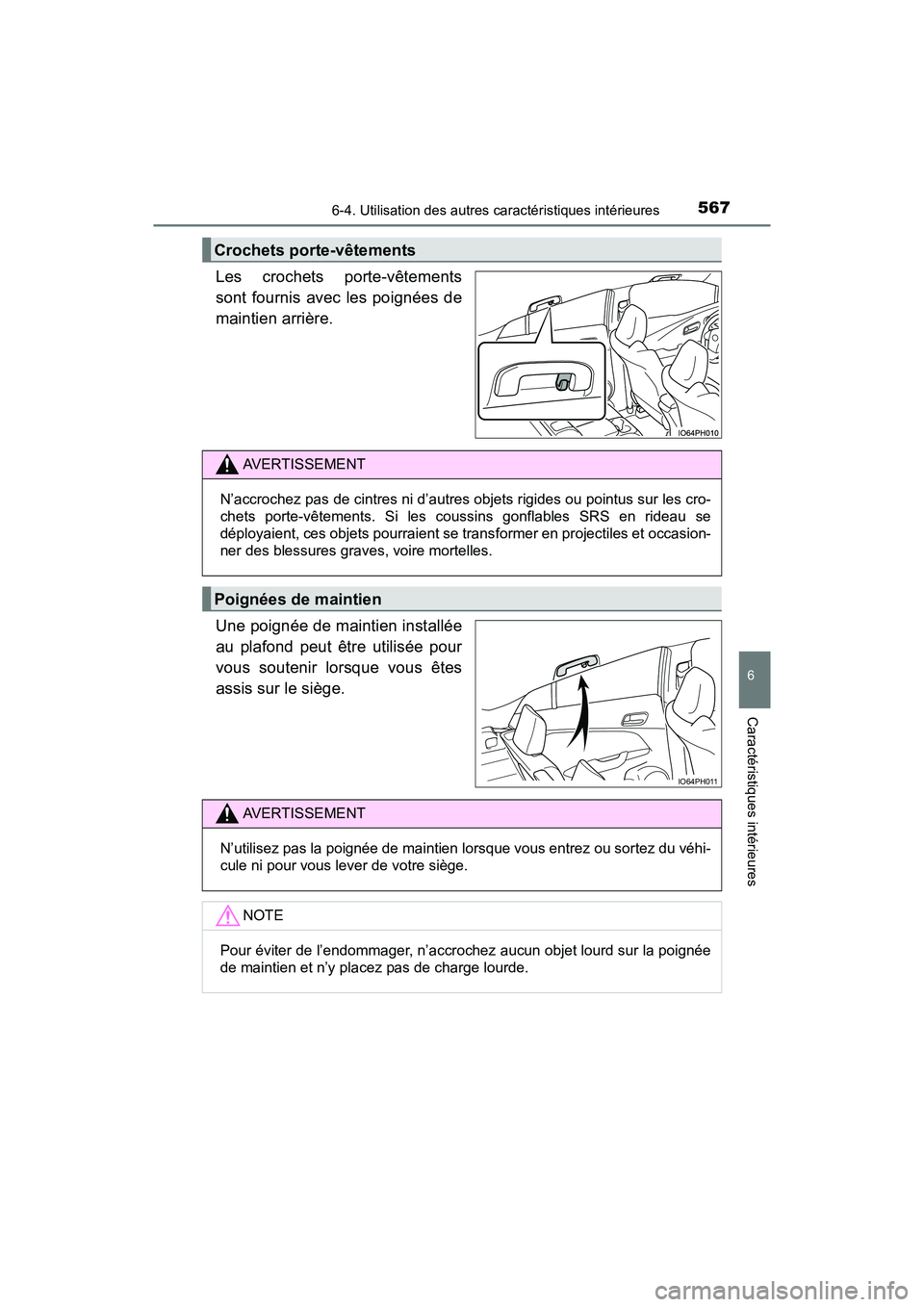 TOYOTA PRIUS PRIME 2017  Manuel du propriétaire (in French) PRIUS PRIME_OM_OM47A88D_(D)
5676-4. Utilisation des autres caractéristiques intérieures
6
Caractéristiques intérieures
Les crochets porte-vêtements
sont fournis avec les poignées de
maintien arr