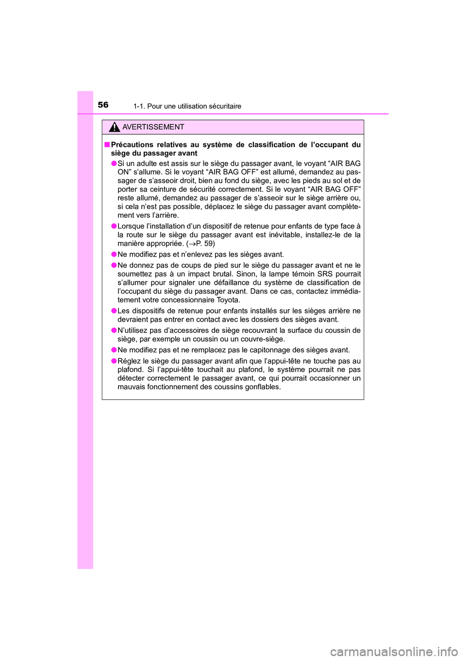 TOYOTA PRIUS PRIME 2017 Manuel du propriétaire (in French) 561-1. Pour une utilisation sécuritaire
PRIUS PRIME_OM_OM47A88D_(D)
AVERTISSEMENT
■Précautions relatives au système de classification de l’occupant du
siège du passager avant
●Si un adulte e TOYOTA PRIUS PRIME 2017 Manuel du propriétaire (in French) 561-1. Pour une utilisation sécuritaire
PRIUS PRIME_OM_OM47A88D_(D)
AVERTISSEMENT
■Précautions relatives au système de classification de l’occupant du
siège du passager avant
●Si un adulte e