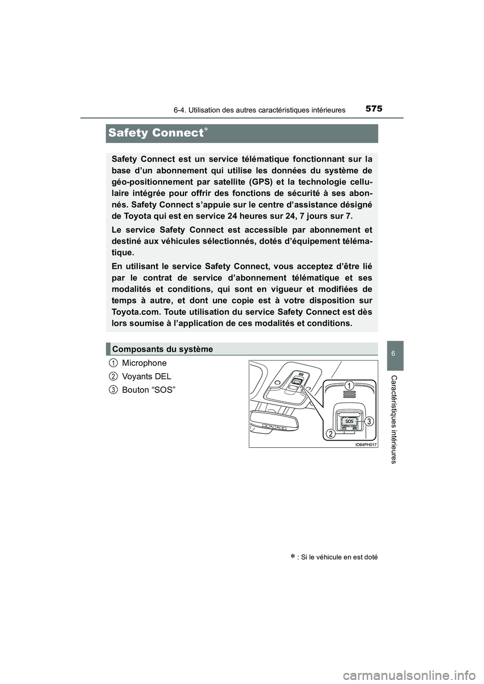 TOYOTA PRIUS PRIME 2017  Manuel du propriétaire (in French) 575
PRIUS PRIME_OM_OM47A88D_(D)
6-4. Utilisation des autres caractéristiques intérieures
6
Caractéristiques intérieures
Safety Connect
Microphone
Voyants DEL
Bouton “SOS”
 : Si le véhic