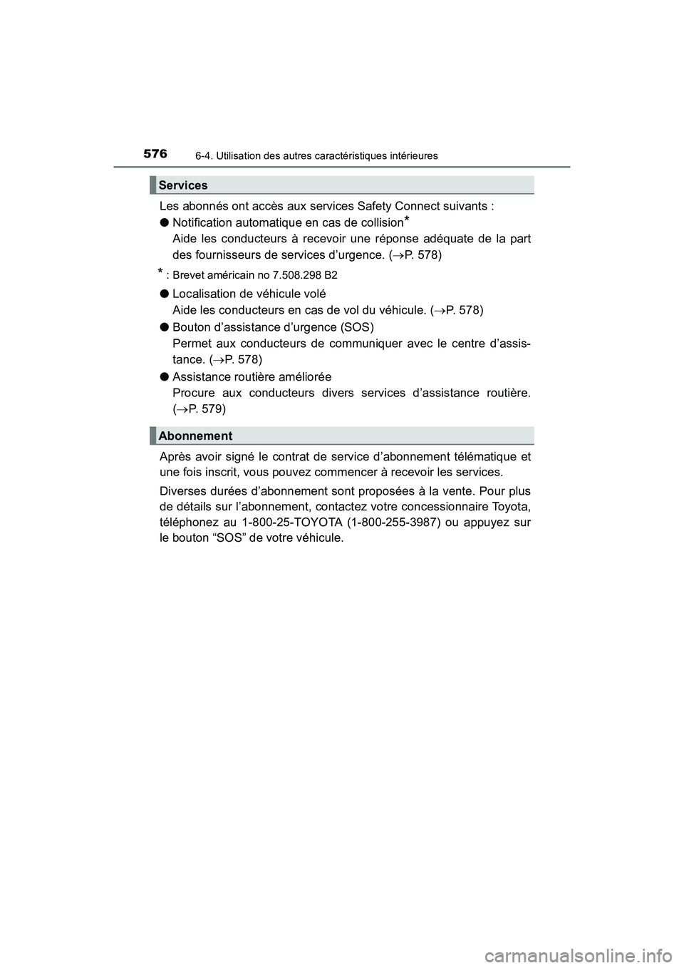 TOYOTA PRIUS PRIME 2017  Manuel du propriétaire (in French) 576
PRIUS PRIME_OM_OM47A88D_(D)
6-4. Utilisation des autres caractéristiques intérieures
Les abonnés ont accès aux services Safety Connect suivants :
●Notification automatique en cas de collisio
