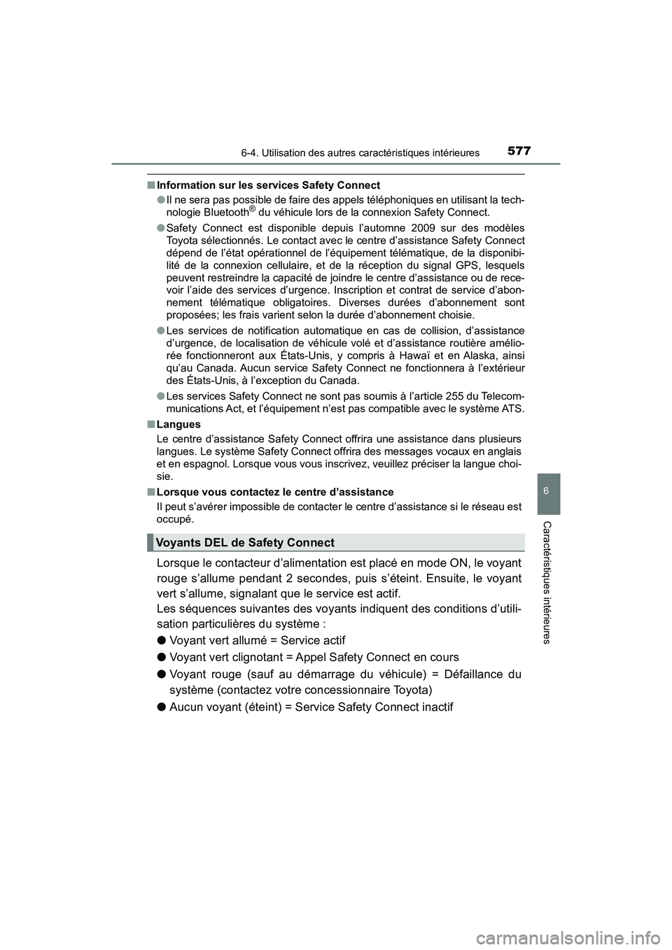 TOYOTA PRIUS PRIME 2017  Manuel du propriétaire (in French) PRIUS PRIME_OM_OM47A88D_(D)
5776-4. Utilisation des autres caractéristiques intérieures
6
Caractéristiques intérieures
■Information sur les services Safety Connect
●Il ne sera pas possible de 