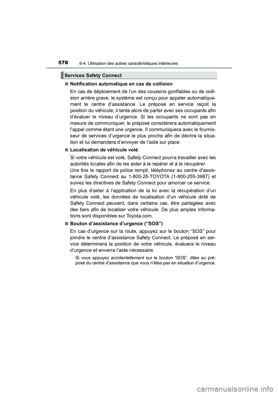 TOYOTA PRIUS PRIME 2017  Manuel du propriétaire (in French) 578
PRIUS PRIME_OM_OM47A88D_(D)
6-4. Utilisation des autres caractéristiques intérieures
■Notification automatique en cas de collision
En cas de déploiement de l’un des coussins gonflables ou d