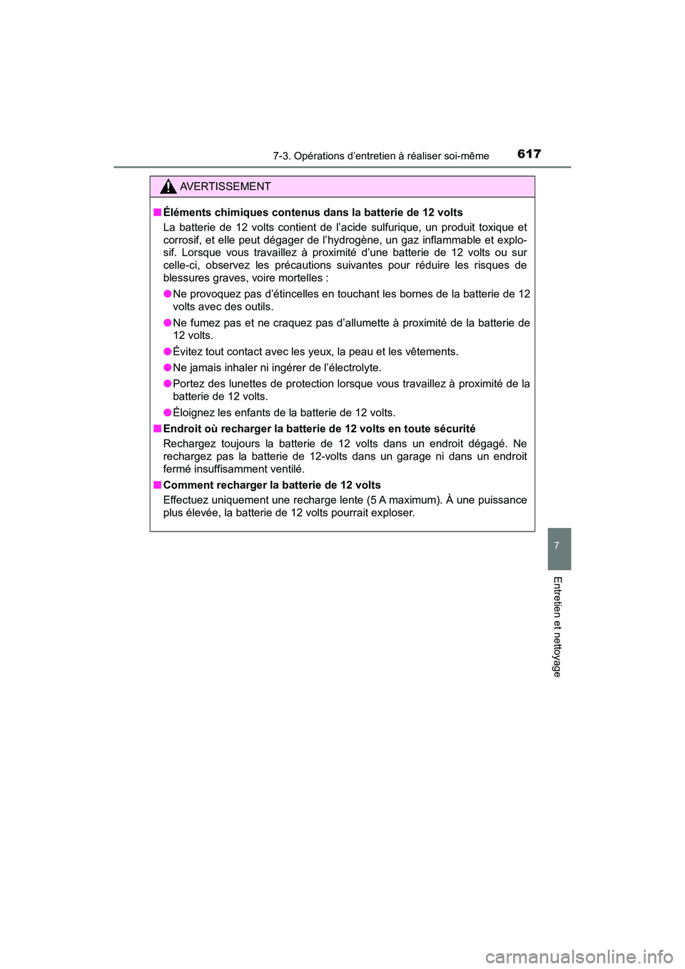 TOYOTA PRIUS PRIME 2017  Manuel du propriétaire (in French) PRIUS PRIME_OM_OM47A88D_(D)
6177-3. Opérations d’entretien à réaliser soi-même
7
Entretien et nettoyage
AVERTISSEMENT
■Éléments chimiques contenus da ns la batterie de 12 volts
La batterie d
