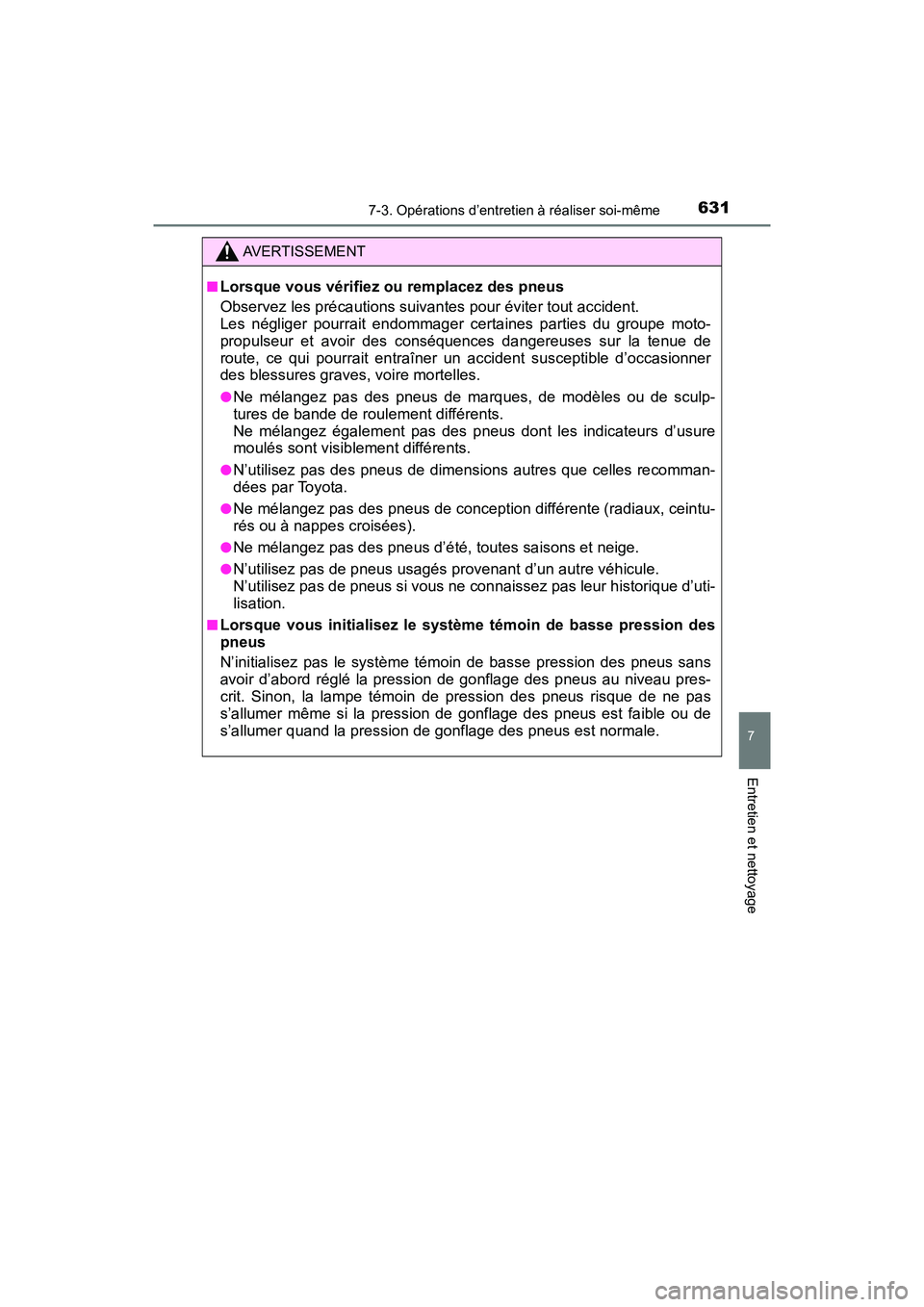 TOYOTA PRIUS PRIME 2017 Manuel du propriétaire (in French) PRIUS PRIME_OM_OM47A88D_(D)
6317-3. Opérations d’entretien à réaliser soi-même
7
Entretien et nettoyage
AVERTISSEMENT
■Lorsque vous vérifiez ou remplacez des pneus
Observez les précautions s TOYOTA PRIUS PRIME 2017 Manuel du propriétaire (in French) PRIUS PRIME_OM_OM47A88D_(D)
6317-3. Opérations d’entretien à réaliser soi-même
7
Entretien et nettoyage
AVERTISSEMENT
■Lorsque vous vérifiez ou remplacez des pneus
Observez les précautions s