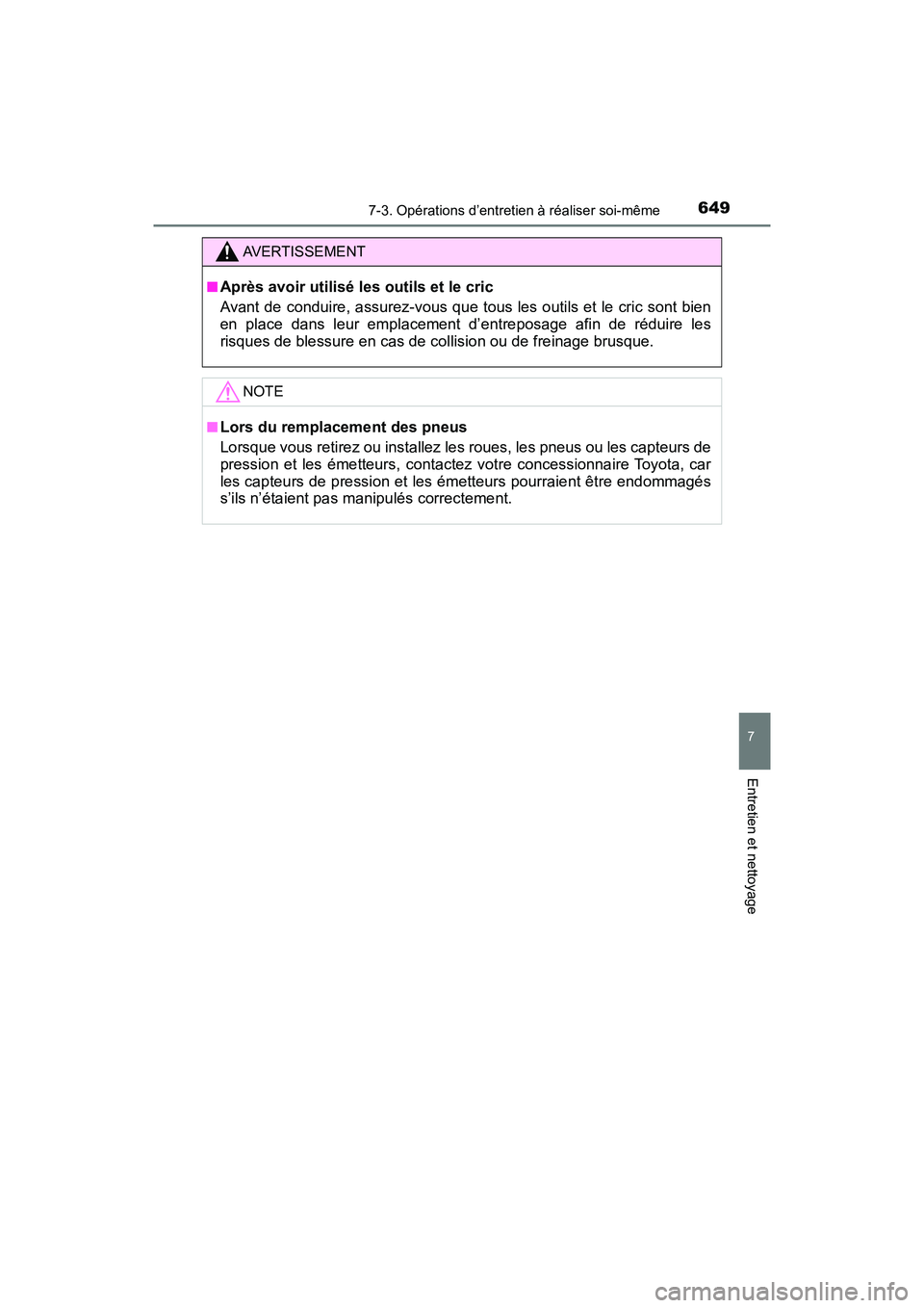 TOYOTA PRIUS PRIME 2017  Manuel du propriétaire (in French) PRIUS PRIME_OM_OM47A88D_(D)
6497-3. Opérations d’entretien à réaliser soi-même
7
Entretien et nettoyage
AVERTISSEMENT
■Après avoir utilisé les outils et le cric
Avant de conduire, assurez-vo