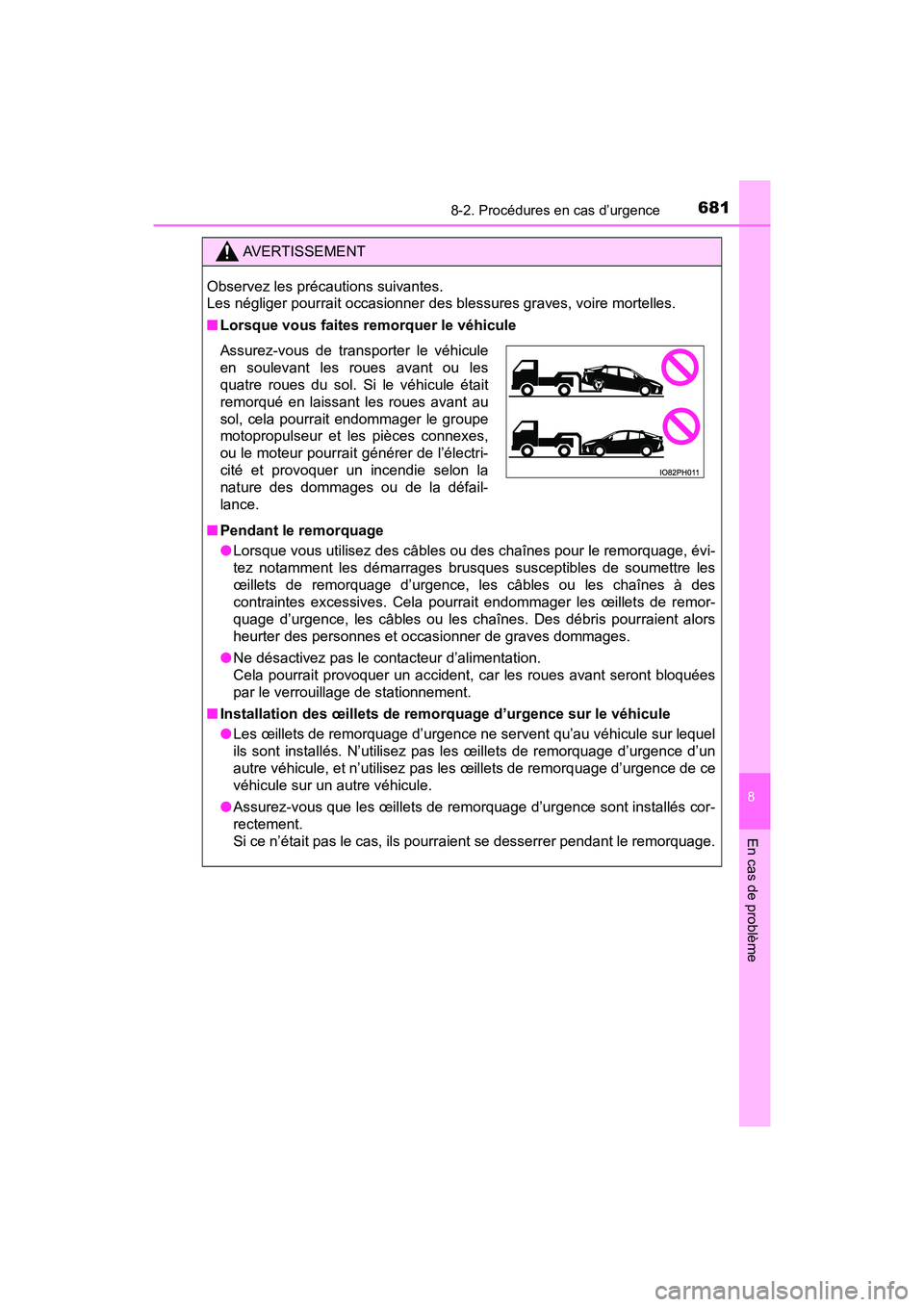 TOYOTA PRIUS PRIME 2017  Manuel du propriétaire (in French) 6818-2. Procédures en cas d’urgence
PRIUS PRIME_OM_OM47A88D_(D)
8
En cas de problème
AVERTISSEMENT
Observez les précautions suivantes. 
Les négliger pourrait occasionner des blessures graves, vo