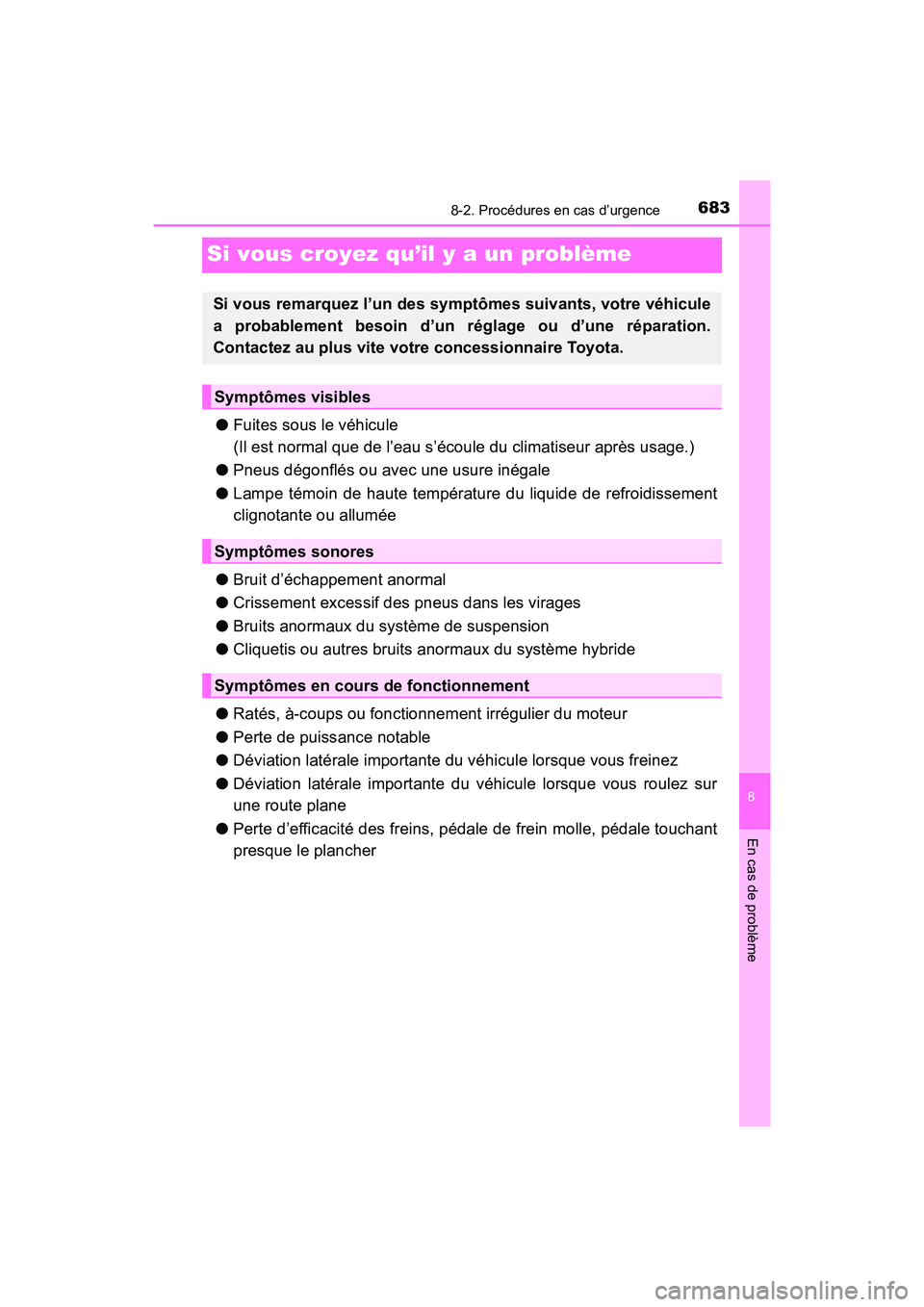 TOYOTA PRIUS PRIME 2017  Manuel du propriétaire (in French) 683
PRIUS PRIME_OM_OM47A88D_(D)
8
En cas de problème
8-2. Procédures en cas d’urgence
Si vous croyez qu’il y a un problème
●Fuites sous le véhicule 
(Il est normal que de l’eau s’écoule