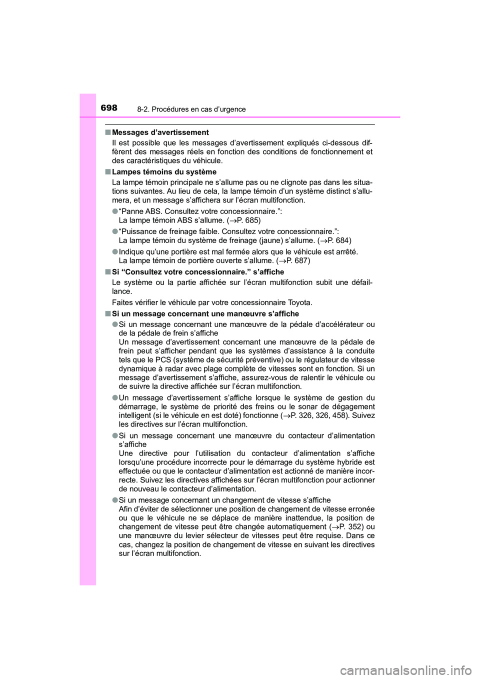 TOYOTA PRIUS PRIME 2017  Manuel du propriétaire (in French) 6988-2. Procédures en cas d’urgence
PRIUS PRIME_OM_OM47A88D_(D)
■Messages d’avertissement
Il est possible que les messages d’avertissement expliqués ci-dessous dif-
fèrent des messages rée