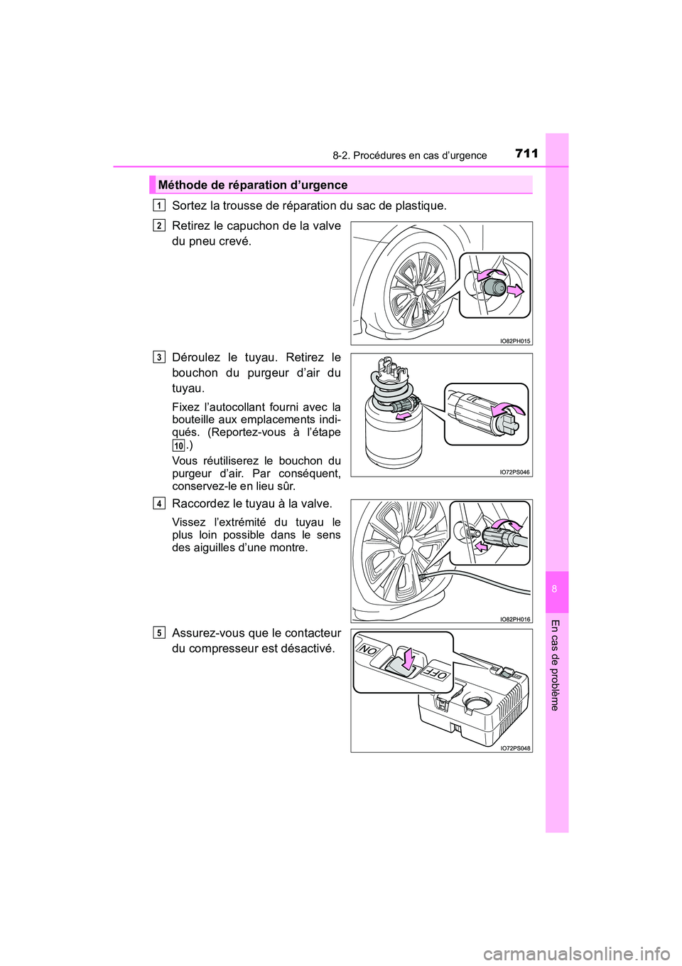 TOYOTA PRIUS PRIME 2017  Manuel du propriétaire (in French) 7118-2. Procédures en cas d’urgence
PRIUS PRIME_OM_OM47A88D_(D)
8
En cas de problème
Sortez la trousse de réparation du sac de plastique. 
Retirez le capuchon de la valve
du pneu crevé.
Déroule