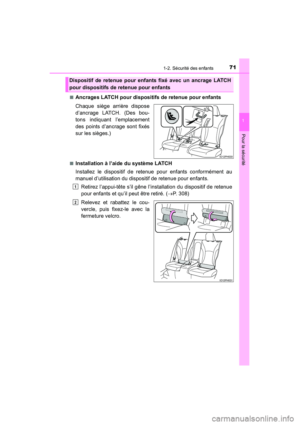 TOYOTA PRIUS PRIME 2017  Manuel du propriétaire (in French) 711-2. Sécurité des enfants
PRIUS PRIME_OM_OM47A88D_(D)
1
Pour la sécurité
■Ancrages LATCH pour dispositifs de retenue pour enfants
Chaque siège arrière dispose
d’ancrage LATCH. (Des bou-
to