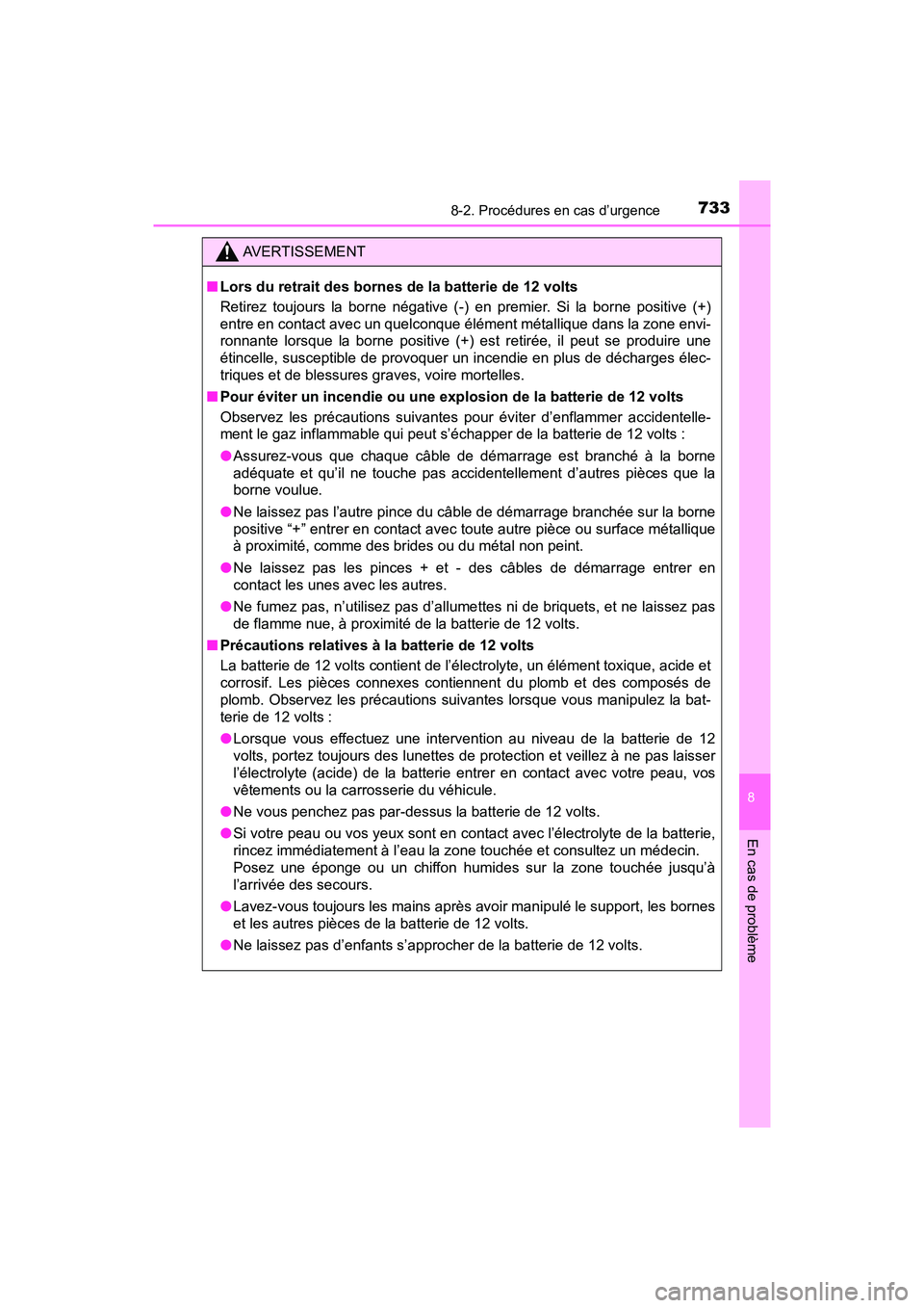 TOYOTA PRIUS PRIME 2017  Manuel du propriétaire (in French) 7338-2. Procédures en cas d’urgence
PRIUS PRIME_OM_OM47A88D_(D)
8
En cas de problème
AVERTISSEMENT
■Lors du retrait des bornes de la batterie de 12 volts
Retirez toujours la borne négative (-) 