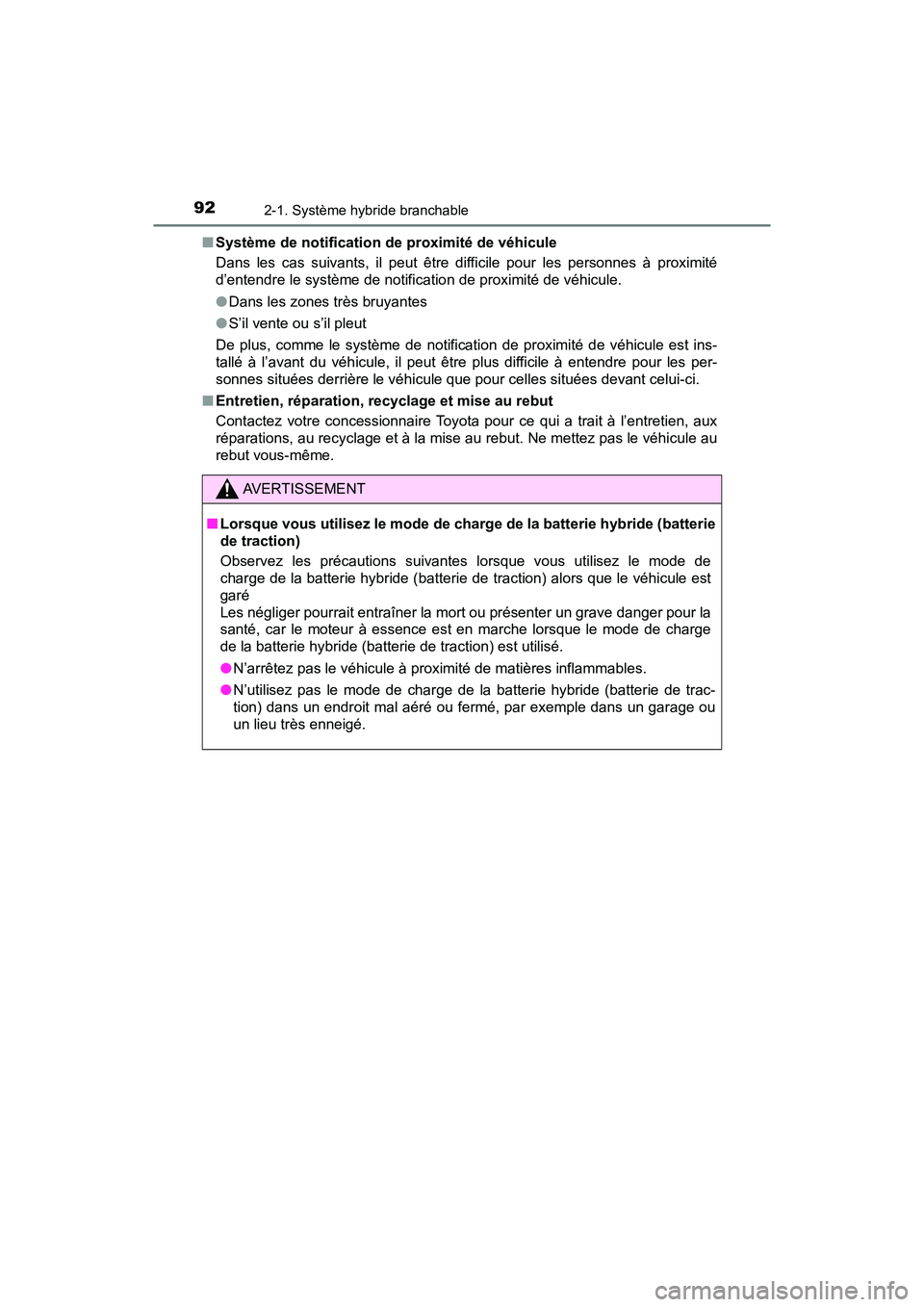 TOYOTA PRIUS PRIME 2017 Manuel du propriétaire (in French) 92
PRIUS PRIME_OM_OM47A88D_(D)
2-1. Système hybride branchable
■Système de notification de proximité de véhicule
Dans les cas suivants, il peut être difficile pour les personnes à proximité
d TOYOTA PRIUS PRIME 2017 Manuel du propriétaire (in French) 92
PRIUS PRIME_OM_OM47A88D_(D)
2-1. Système hybride branchable
■Système de notification de proximité de véhicule
Dans les cas suivants, il peut être difficile pour les personnes à proximité
d