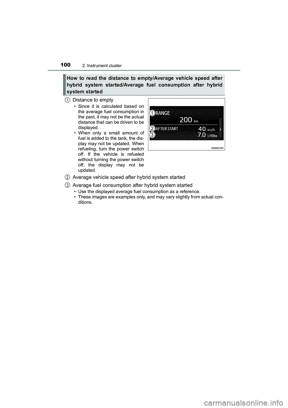 TOYOTA PRIUS V 2018  Owners Manual 100
PRIUS v_OM_OM47B78U_(U)
2. Instrument cluster
Distance to empty
• Since it is calculated based onthe average fuel consumption in
the past, it may not be the actual
distance that can be driven to
