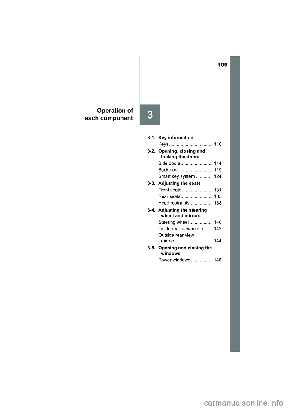 TOYOTA PRIUS V 2018  Owners Manual 109
PRIUS v_OM_OM47B78U_(U)
3
Operation of
each component
3-1. Key information
Keys .................................. 110
3-2. Opening, closing and  locking the doors
Side doors .....................