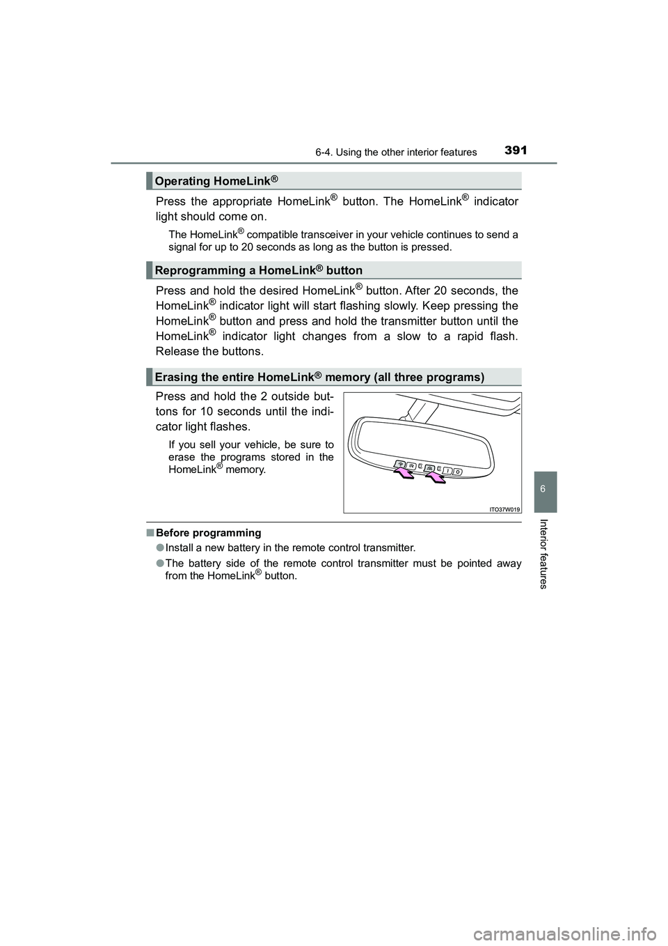 TOYOTA PRIUS V 2018 Owners Manual PRIUS v_OM_OM47B78U_(U)
3916-4. Using the other interior features
6
Interior features
Press the appropriate HomeLink® button. The HomeLink® indicator
light should come on.
The HomeLink® compatible TOYOTA PRIUS V 2018 Owners Manual PRIUS v_OM_OM47B78U_(U)
3916-4. Using the other interior features
6
Interior features
Press the appropriate HomeLink® button. The HomeLink® indicator
light should come on.
The HomeLink® compatible