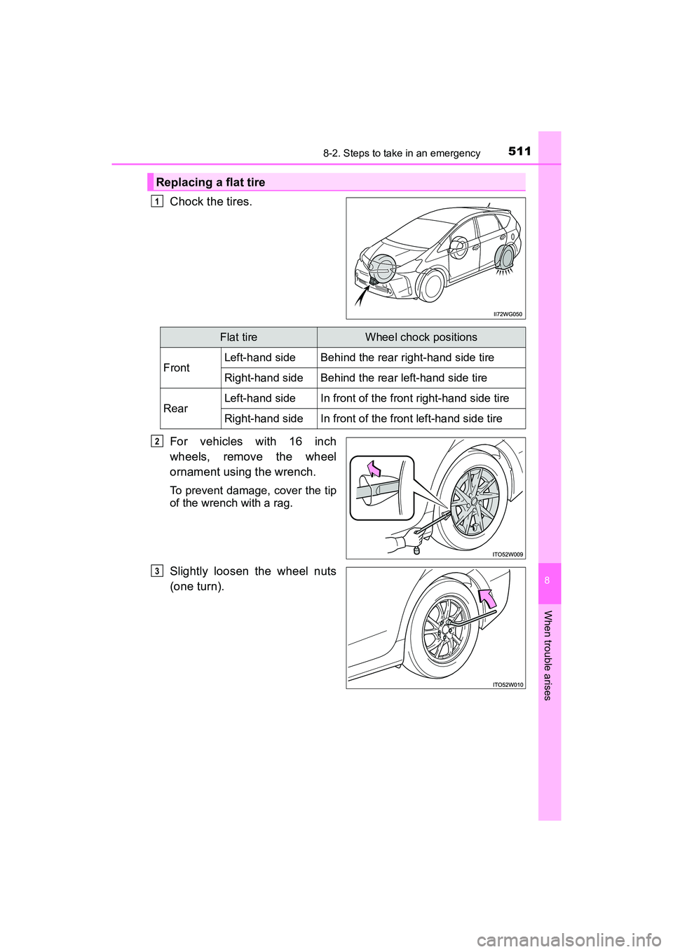 TOYOTA PRIUS V 2018  Owners Manual 5118-2. Steps to take in an emergency
PRIUS v_OM_OM47B78U_(U)
8
When trouble arises
Chock the tires.
For vehicles with 16 inch
wheels, remove the wheel
ornament using the wrench.
To prevent damage, co