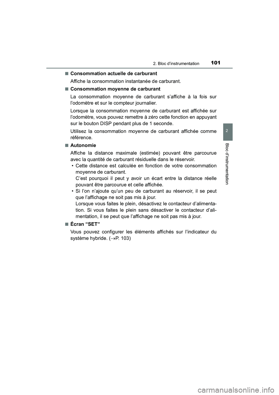 TOYOTA PRIUS V 2017  Manuel du propriétaire (in French) PRIUS v_OM_OM47B23D_(D)
1012. Bloc d’instrumentation
2
Bloc d’instrumentation
■Consommation actuelle de carburant
Affiche la consommation instantanée de carburant.
■Consommation moyenne de ca
