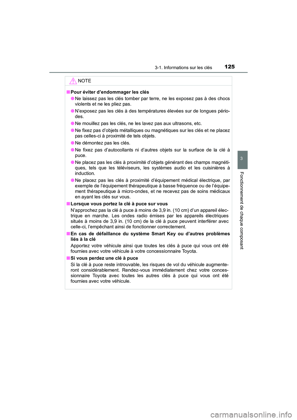TOYOTA PRIUS V 2017  Manuel du propriétaire (in French) PRIUS v_OM_OM47B23D_(D)
1253-1. Informations sur les clés
3
Fonctionnement de chaque composant
NOTE
■Pour éviter d’endommager les clés
●Ne laissez pas les clés tomber par terre, ne les expos
