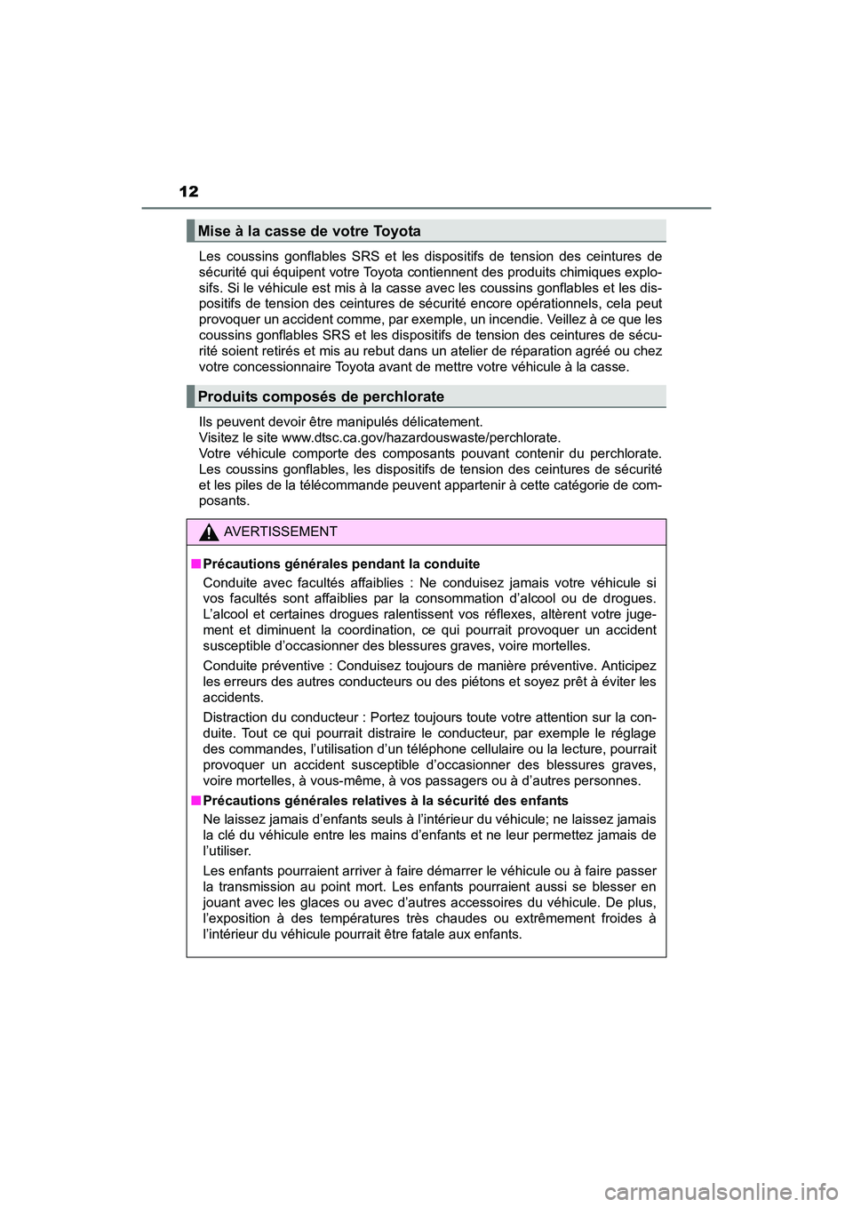 TOYOTA PRIUS V 2017  Manuel du propriétaire (in French) 12
PRIUS v_OM_OM47B23D_(D)Les coussins gonflables SRS et les dispositifs de tension des ceintures de
sécurité qui équipent votre Toyota contiennent des produits chimiques explo-
sifs. Si le véhicu