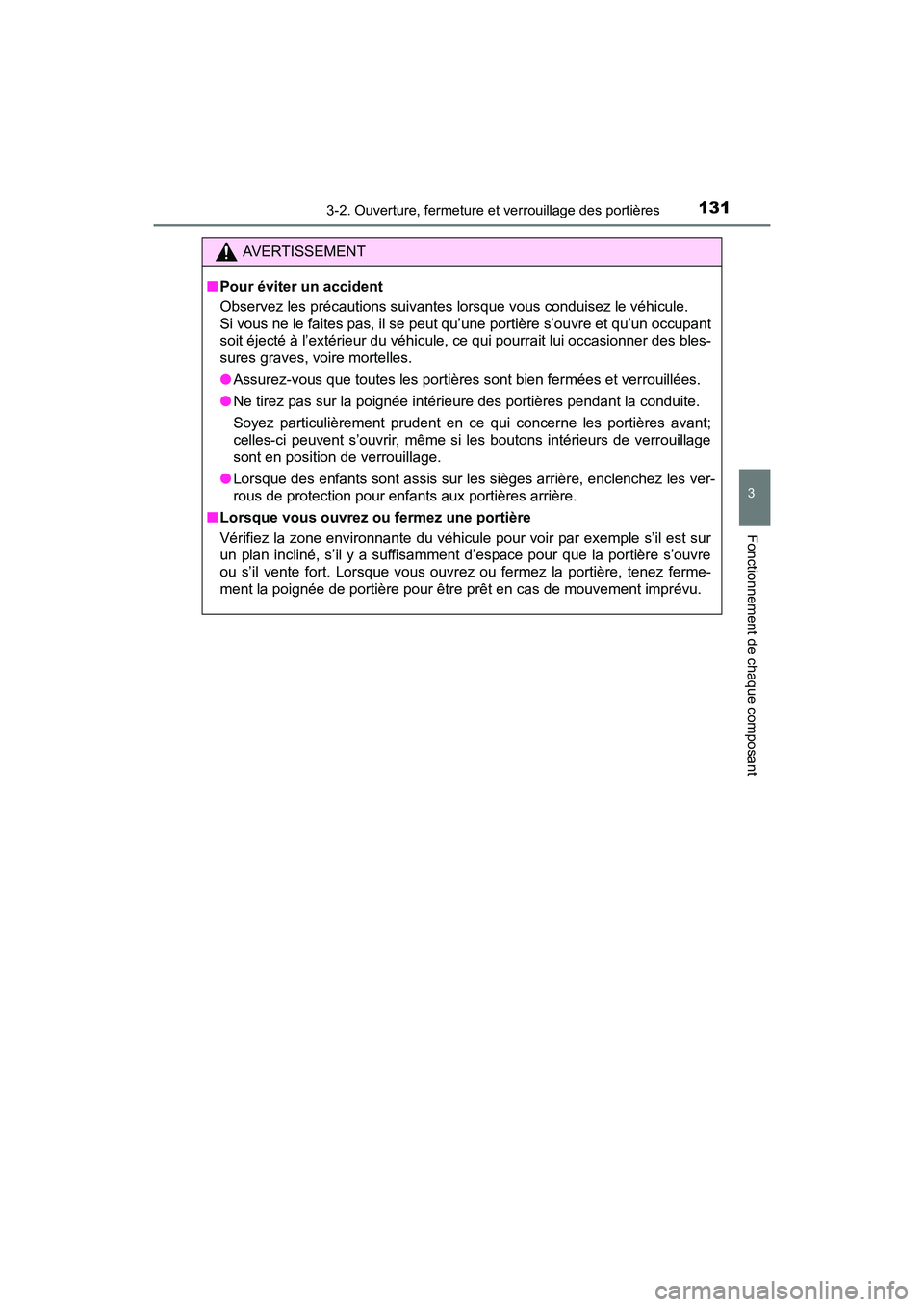 TOYOTA PRIUS V 2017  Manuel du propriétaire (in French) PRIUS v_OM_OM47B23D_(D)
1313-2. Ouverture, fermeture et verrouillage des portières
3
Fonctionnement de chaque composant
AVERTISSEMENT
■ Pour éviter un accident
Observez les précautions suivantes 