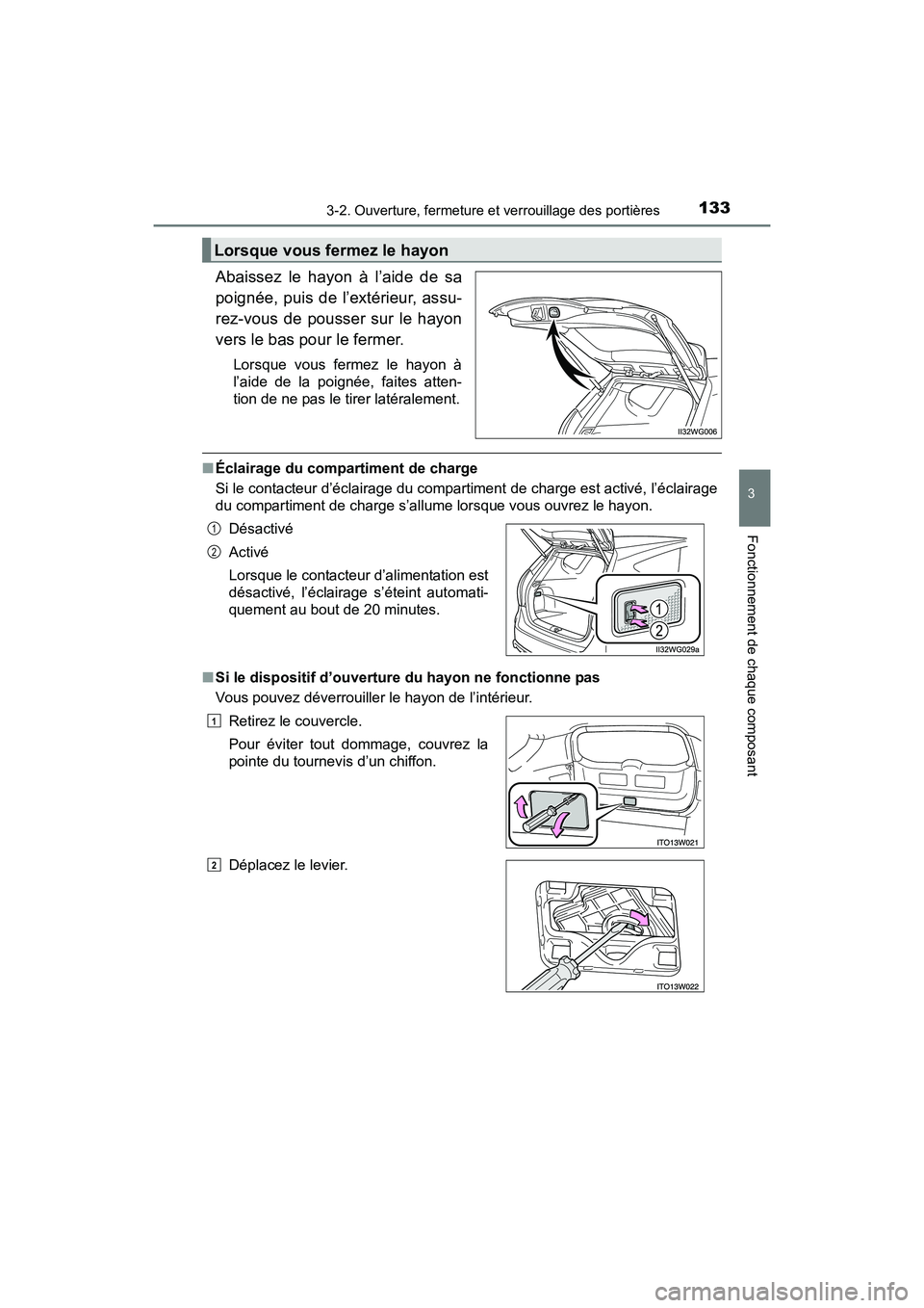 TOYOTA PRIUS V 2017  Manuel du propriétaire (in French) PRIUS v_OM_OM47B23D_(D)
1333-2. Ouverture, fermeture et verrouillage des portières
3
Fonctionnement de chaque composant
Abaissez le hayon à l’aide de sa
poignée, puis de l’extérieur, assu-
rez