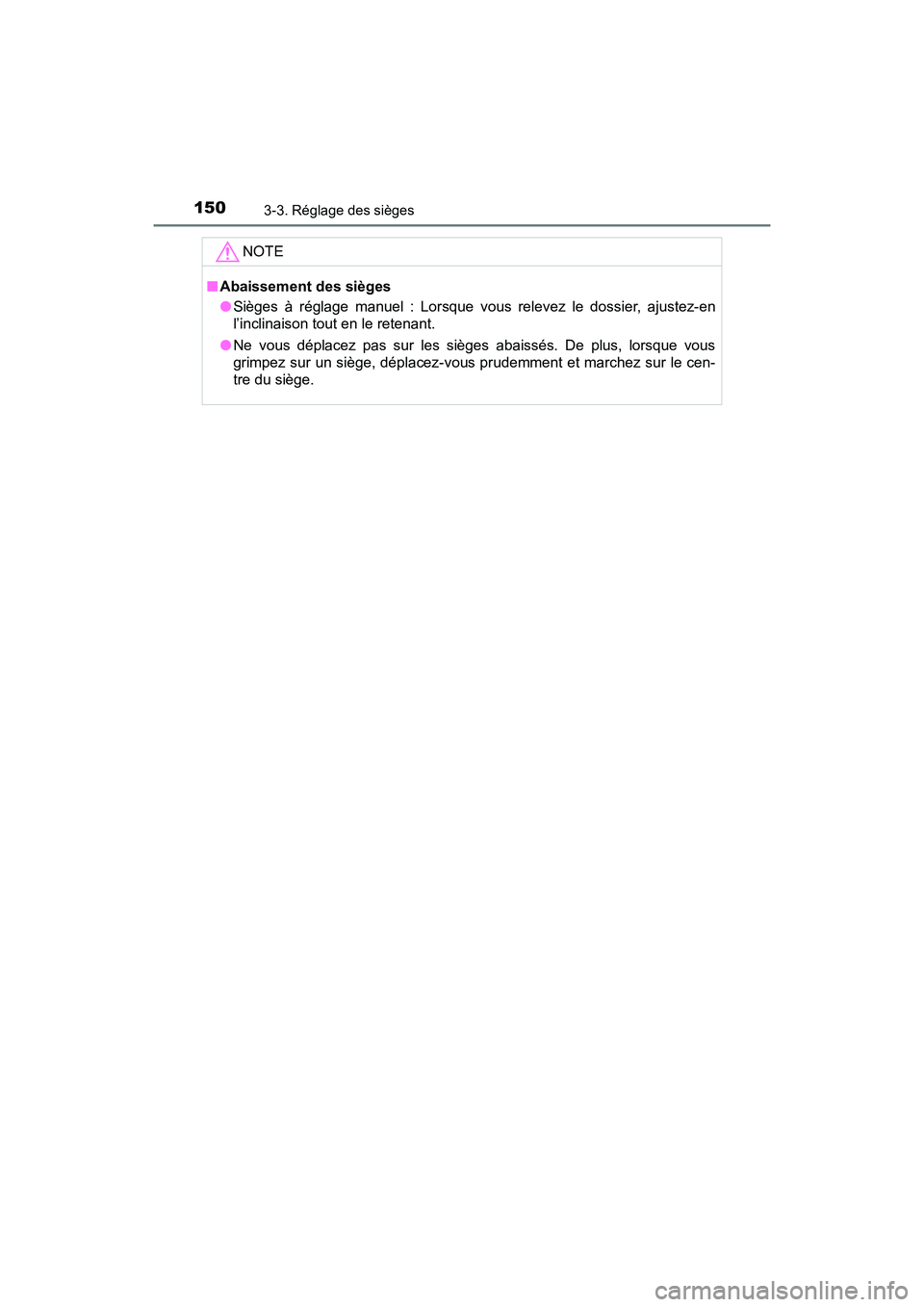 TOYOTA PRIUS V 2017  Manuel du propriétaire (in French) 150
PRIUS v_OM_OM47B23D_(D)
3-3. Réglage des sièges
NOTE
■Abaissement des sièges
●Sièges à réglage manuel : Lorsque vous relevez le dossier, ajustez-en
l’inclinaison tout en le retenant.
