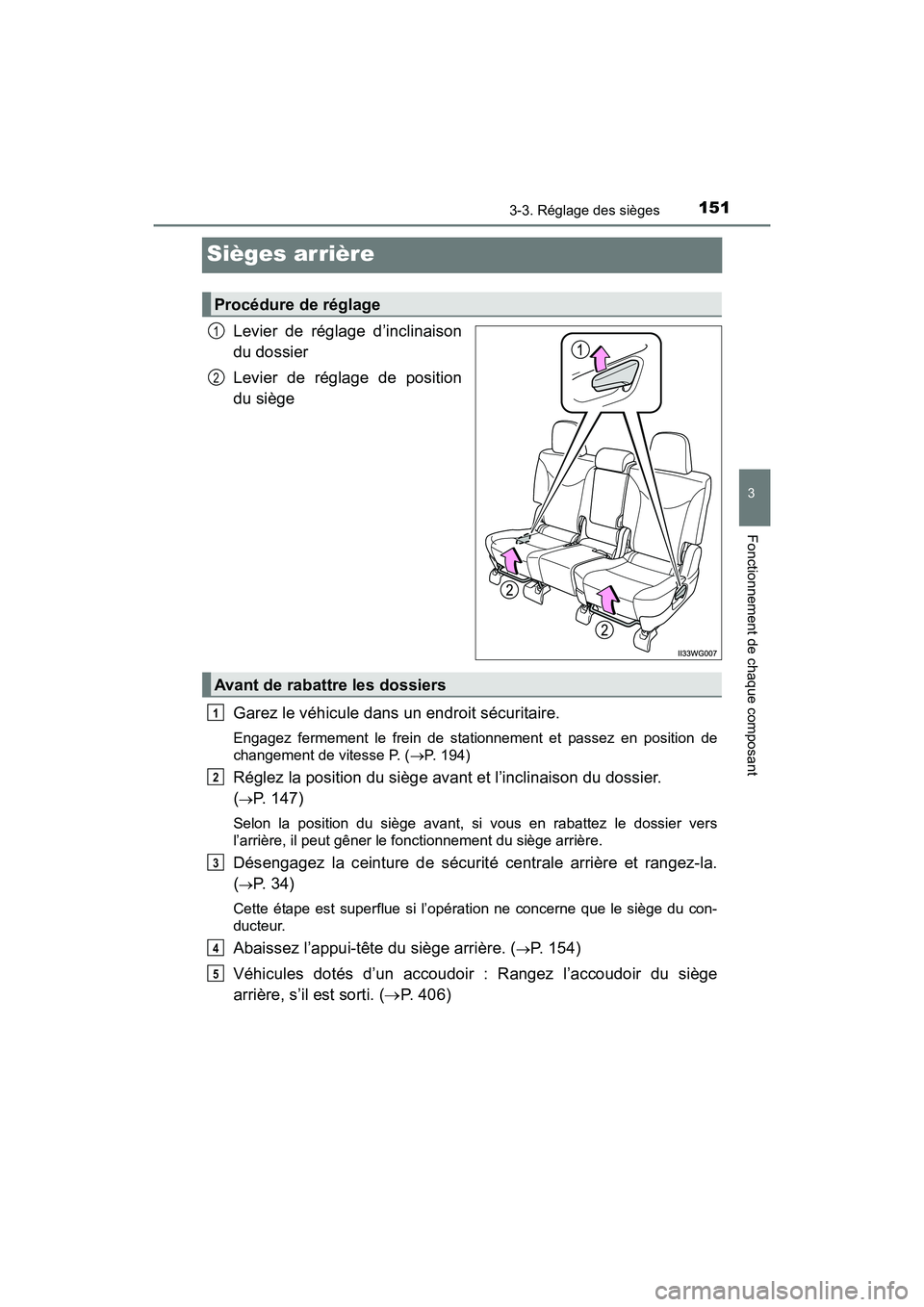 TOYOTA PRIUS V 2017  Manuel du propriétaire (in French) 151
PRIUS v_OM_OM47B23D_(D)
3-3. Réglage des sièges
3
Fonctionnement de chaque composant
Sièges arrière
Levier de réglage d’inclinaison
du dossier
Levier de réglage de position
du siège
Garez