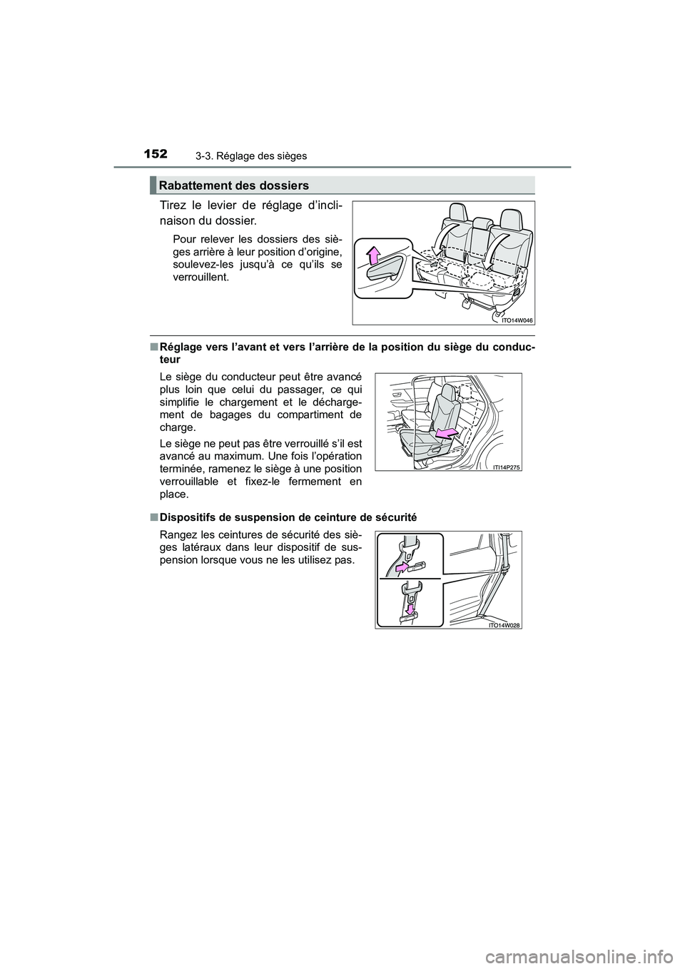 TOYOTA PRIUS V 2017  Manuel du propriétaire (in French) 152
PRIUS v_OM_OM47B23D_(D)
3-3. Réglage des sièges
Tirez le levier de réglage d’incli-
naison du dossier.
Pour relever les dossiers des siè-
ges arrière à leur position d’origine,
soulevez-