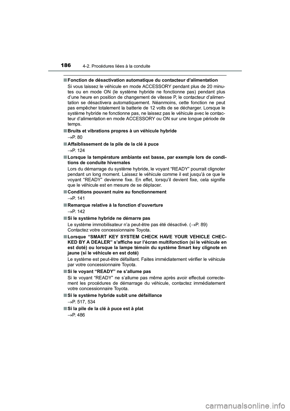 TOYOTA PRIUS V 2017  Manuel du propriétaire (in French) 186
PRIUS v_OM_OM47B23D_(D)
4-2. Procédures liées à la conduite
■Fonction de désactivation automatique du contacteur d’alimentation
Si vous laissez le véhicule en  mode ACCESSORY pendant plus
