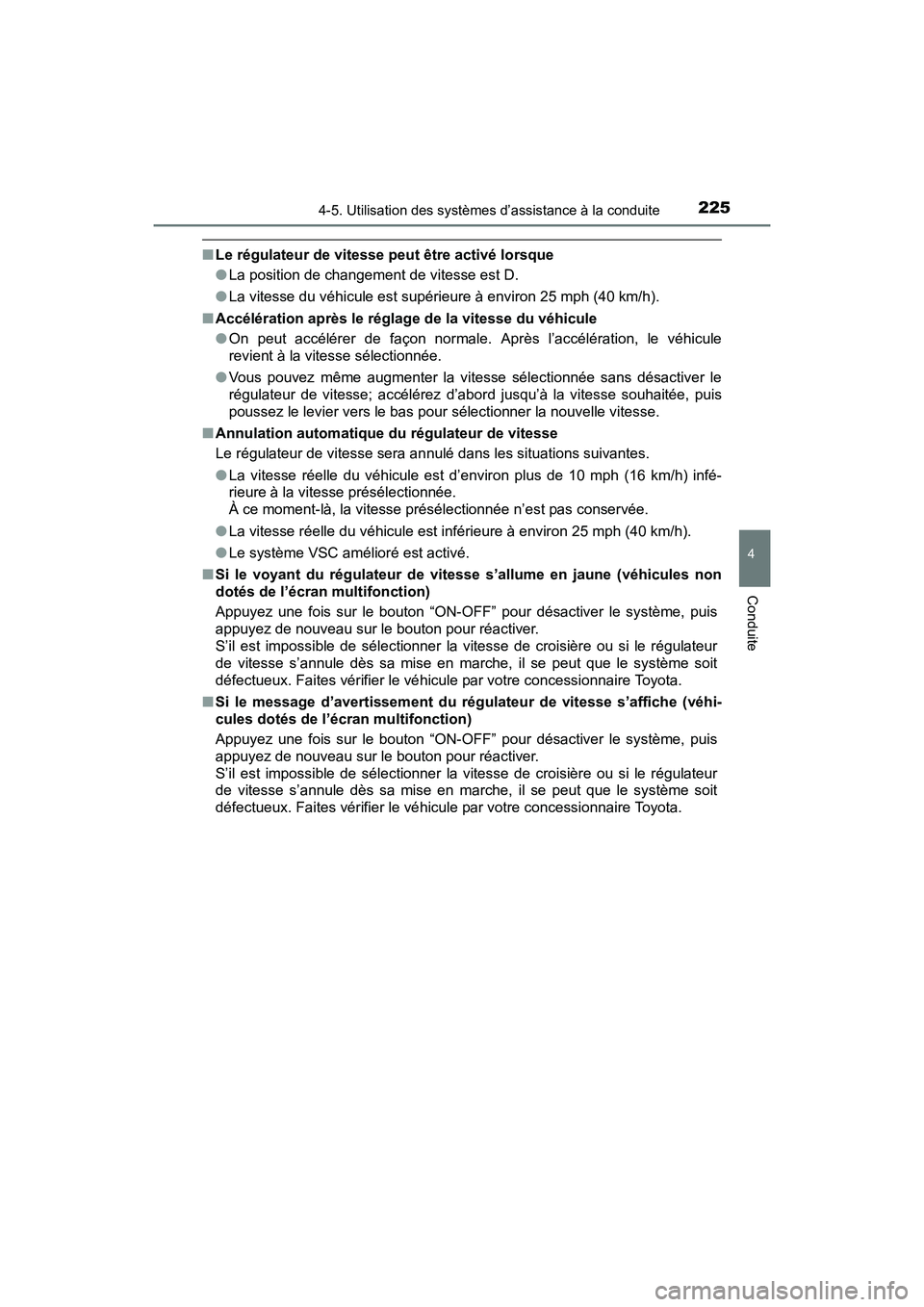 TOYOTA PRIUS V 2017 Manuel du propriétaire (in French) PRIUS v_OM_OM47B23D_(D)
2254-5. Utilisation des systèmes d’assistance à la conduite
4
Conduite
■Le régulateur de vitesse peut être activé lorsque
●La position de changement de vitesse est D TOYOTA PRIUS V 2017 Manuel du propriétaire (in French) PRIUS v_OM_OM47B23D_(D)
2254-5. Utilisation des systèmes d’assistance à la conduite
4
Conduite
■Le régulateur de vitesse peut être activé lorsque
●La position de changement de vitesse est D