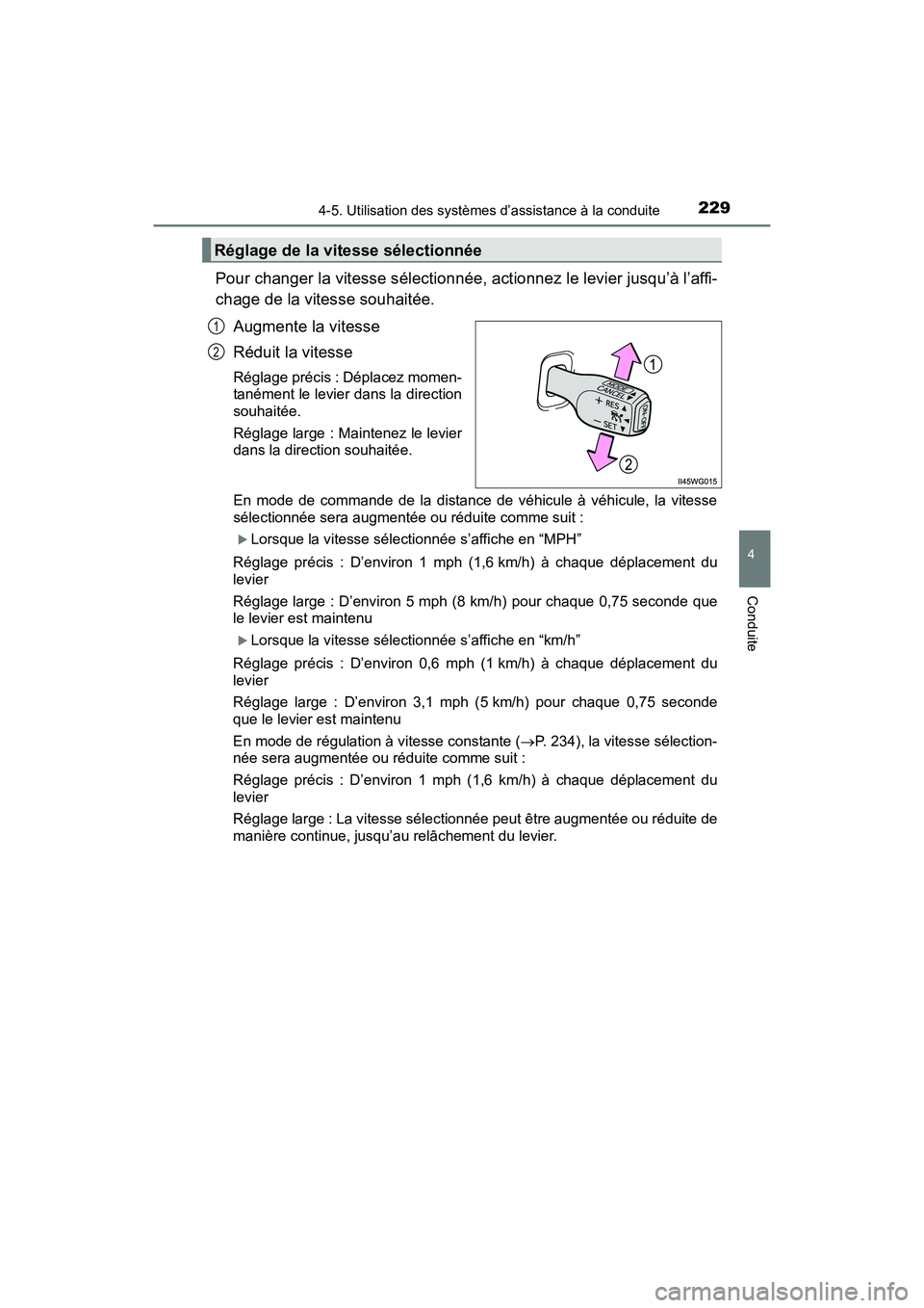 TOYOTA PRIUS V 2017  Manuel du propriétaire (in French) PRIUS v_OM_OM47B23D_(D)
2294-5. Utilisation des systèmes d’assistance à la conduite
4
Conduite
Pour changer la vitesse sélectionnée, actionnez le levier jusqu’à l’affi-
chage de la vitesse 