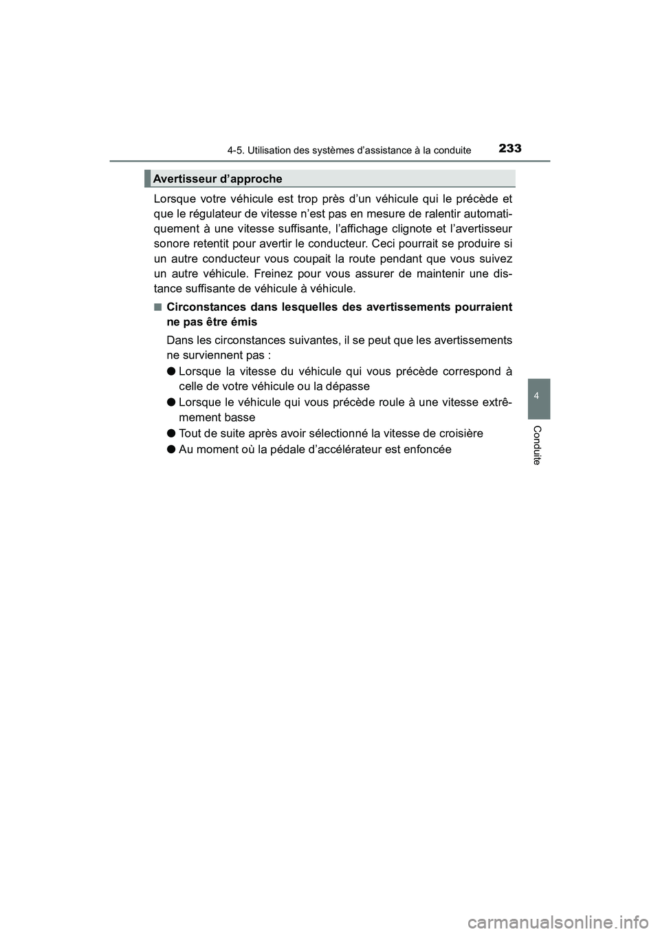 TOYOTA PRIUS V 2017  Manuel du propriétaire (in French) PRIUS v_OM_OM47B23D_(D)
2334-5. Utilisation des systèmes d’assistance à la conduite
4
Conduite
Lorsque votre véhicule est trop près d’un véhicule qui le précède et
que le régulateur de vit